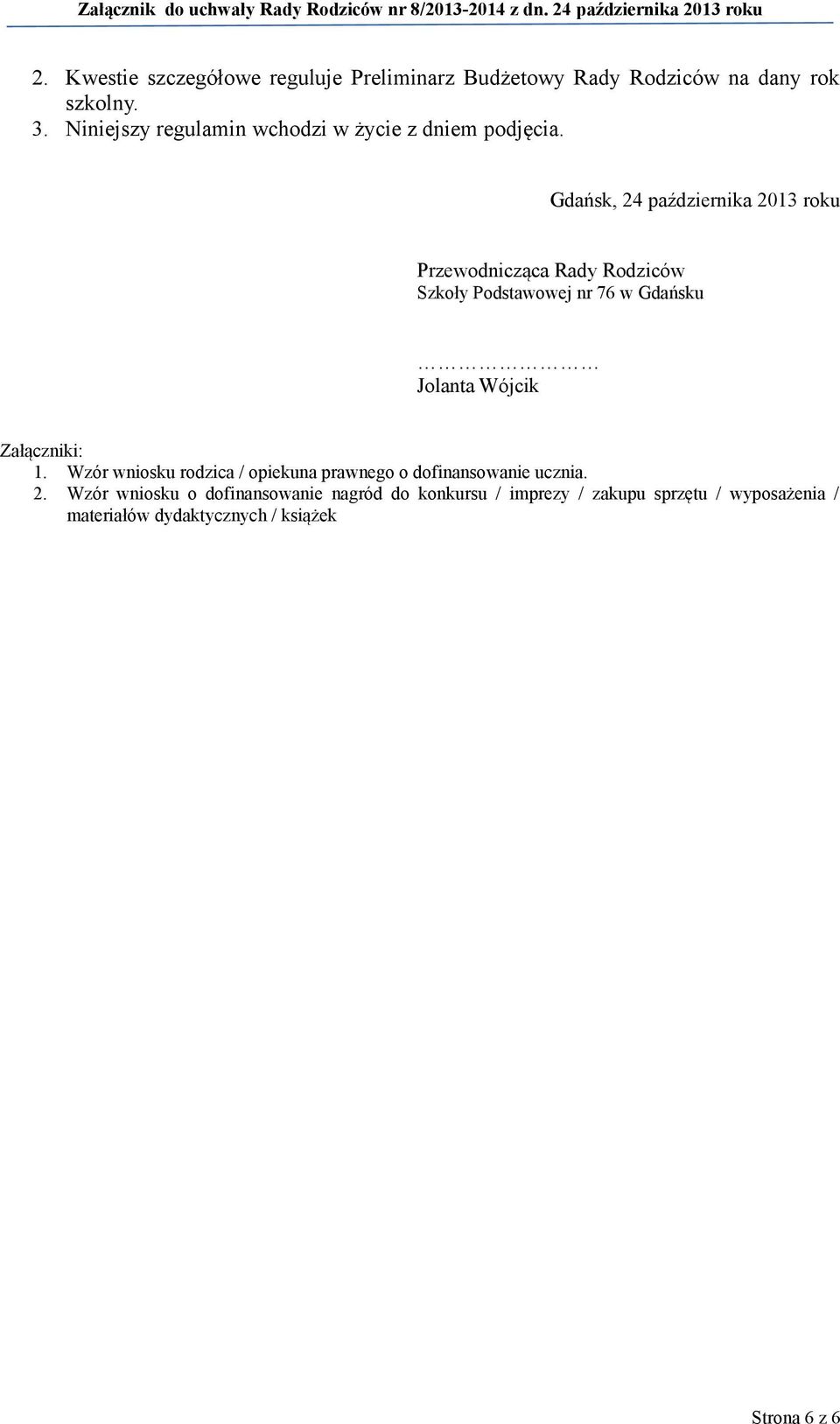 Gdańsk, 24 października 2013 roku Przewodnicząca Rady Rodziców Szkoły Podstawowej nr 76 w Gdańsku Jolanta Wójcik