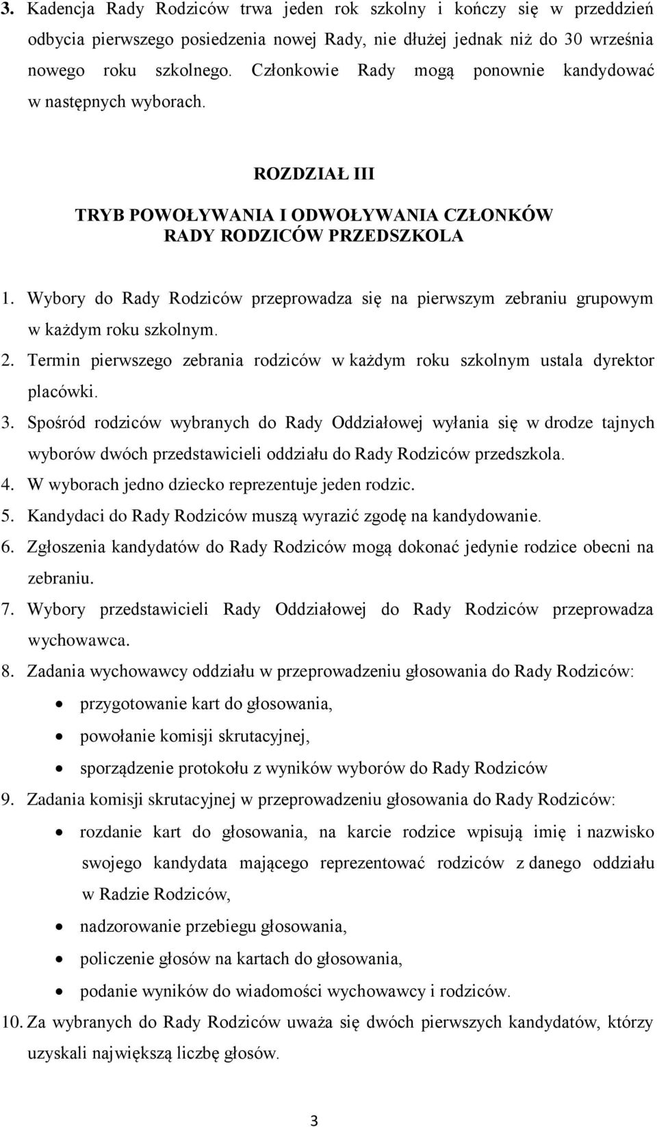 Wybory do Rady Rodziców przeprowadza się na pierwszym zebraniu grupowym w każdym roku szkolnym. 2. Termin pierwszego zebrania rodziców w każdym roku szkolnym ustala dyrektor placówki. 3.