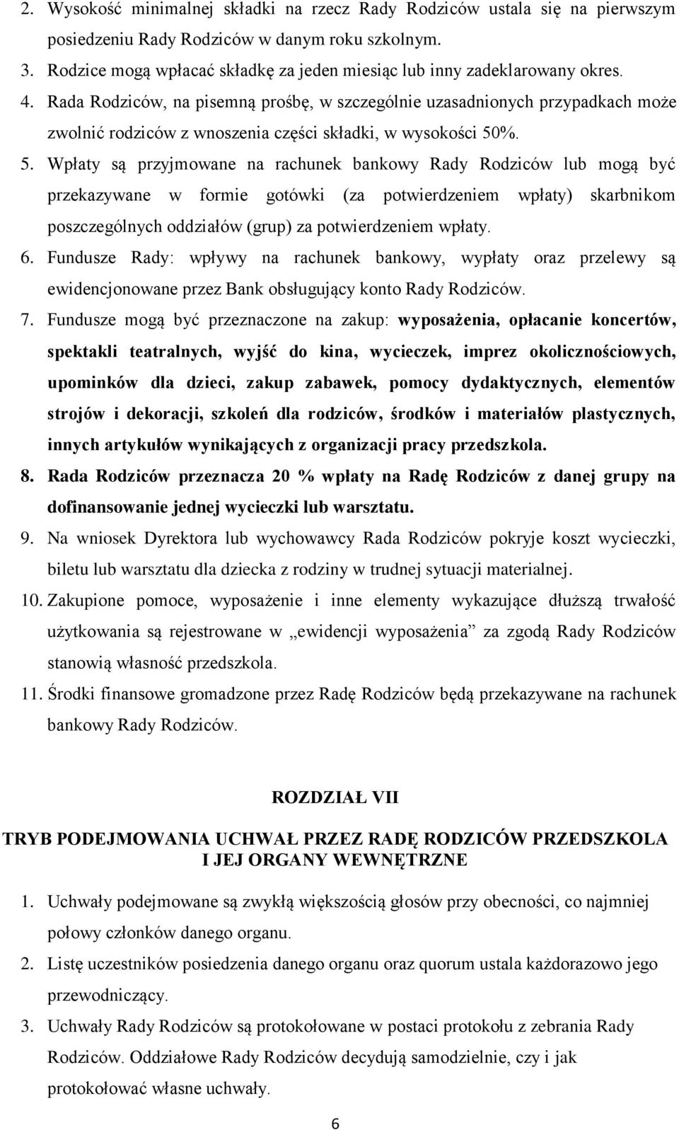 Rada Rodziców, na pisemną prośbę, w szczególnie uzasadnionych przypadkach może zwolnić rodziców z wnoszenia części składki, w wysokości 50