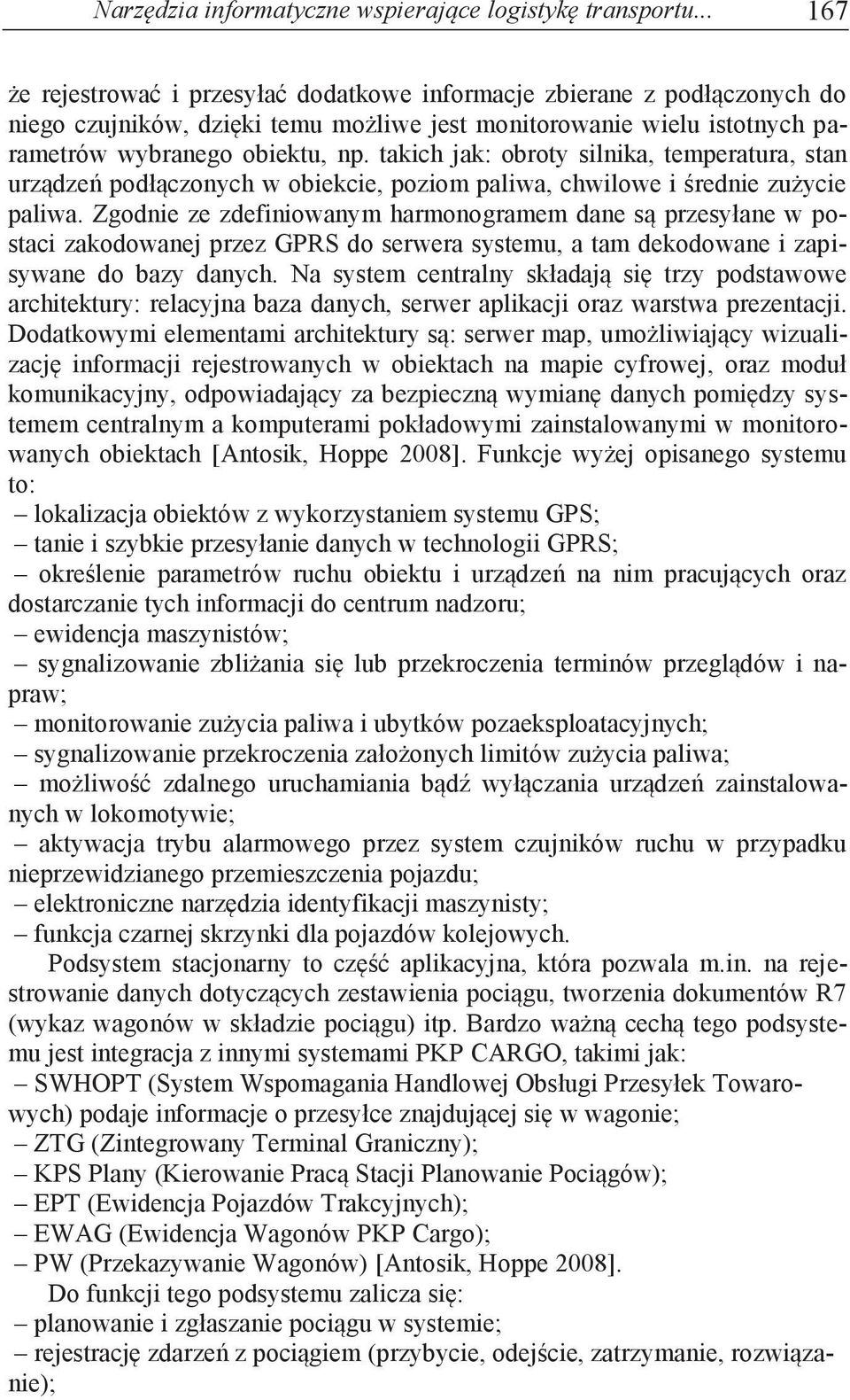 wielu istotnych parametrów wybranego obiektu, np. takich jak: obroty silnika, temperatura, stan urządzeń podłączonych w obiekcie, poziom paliwa, chwilowe i średnie zużycie paliwa.