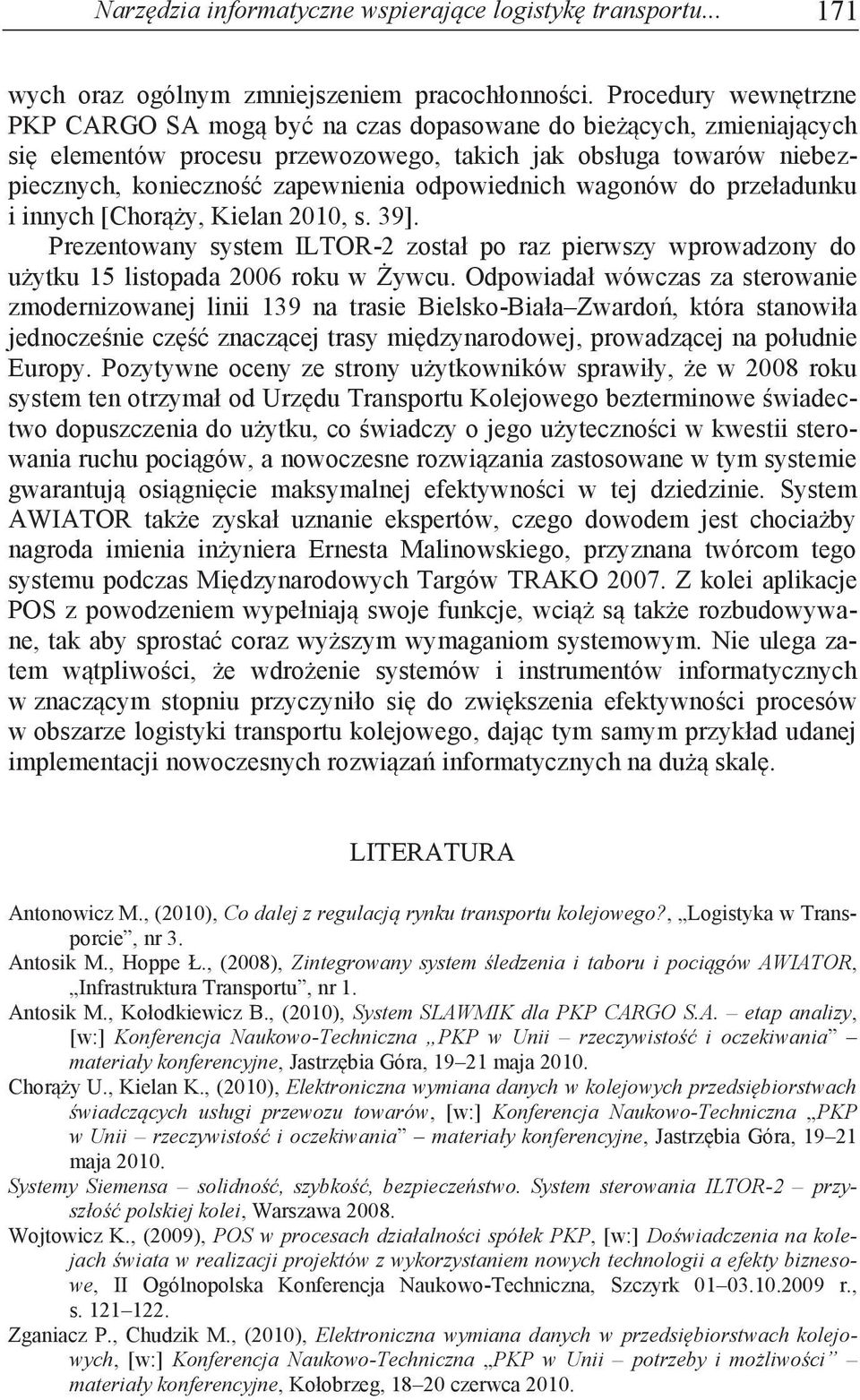 odpowiednich wagonów do przeładunku i innych [Chorąży, Kielan 2010, s. 39]. prezentowany system iltor-2 został po raz pierwszy wprowadzony do użytku 15 listopada 2006 roku w Żywcu.