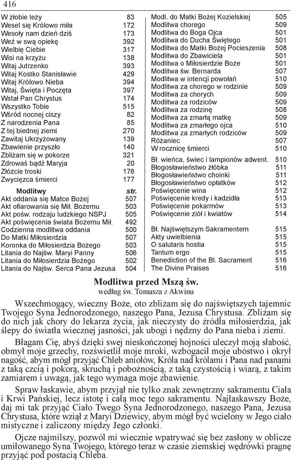 Zbliżam się w pokorze 321 Zdrowaś bądź Maryja 20 Złóżcie troski 176 Zwycięzca śmierci 177 Modlitwy str. Akt oddania się Matce Bożej 507 Akt ofiarowania się Mił. Bożemu 503 Akt pośw.