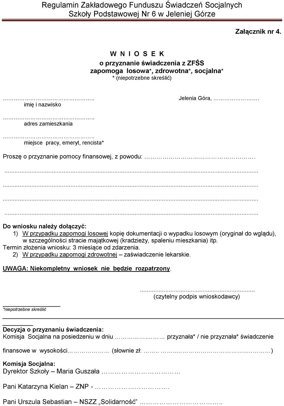 ............ Do wniosku należy dołączyć: 1) W przypadku zapomogi losowej kopię dokumentacji o wypadku losowym (oryginał do wglądu), w szczególności stracie majątkowej (kradzieży, spaleniu mieszkania) itp.