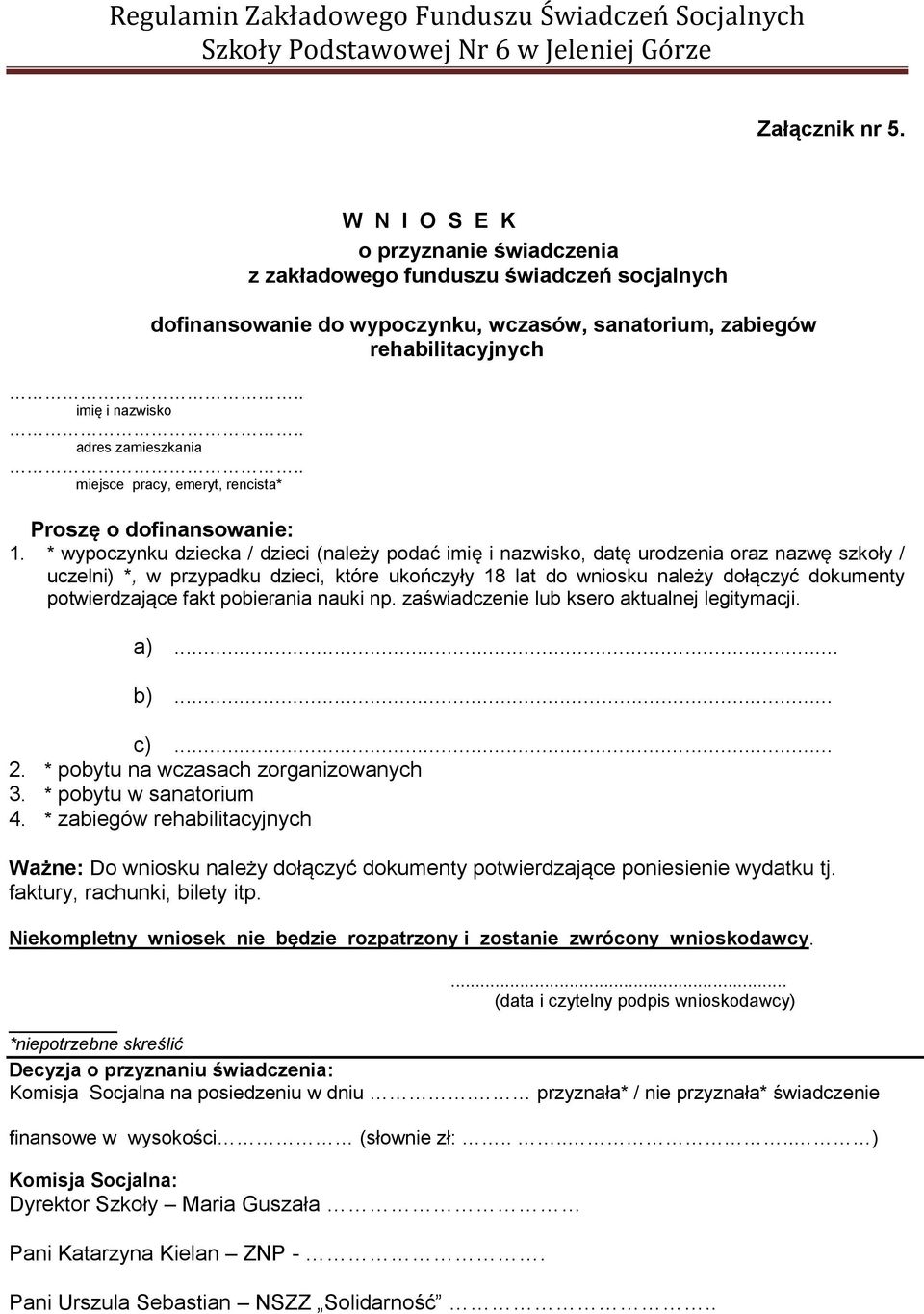 * wypoczynku dziecka / dzieci (należy podać imię i nazwisko, datę urodzenia oraz nazwę szkoły / uczelni) *, w przypadku dzieci, które ukończyły 18 lat do wniosku należy dołączyć dokumenty