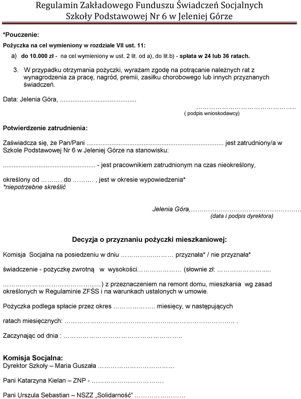 Data: Jelenia Góra,..... ( podpis wnioskodawcy) Potwierdzenie zatrudnienia: Zaświadcza się, że Pan/Pani... jest zatrudniony/a w Szkole Podstawowej Nr 6 w Jeleniej Górze na stanowisku:.