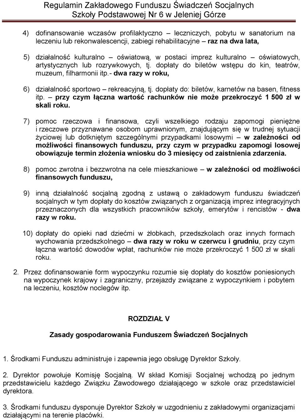 dopłaty do: biletów, karnetów na basen, fitness itp. przy czym łączna wartość rachunków nie może przekroczyć 1 500 zł w skali roku.