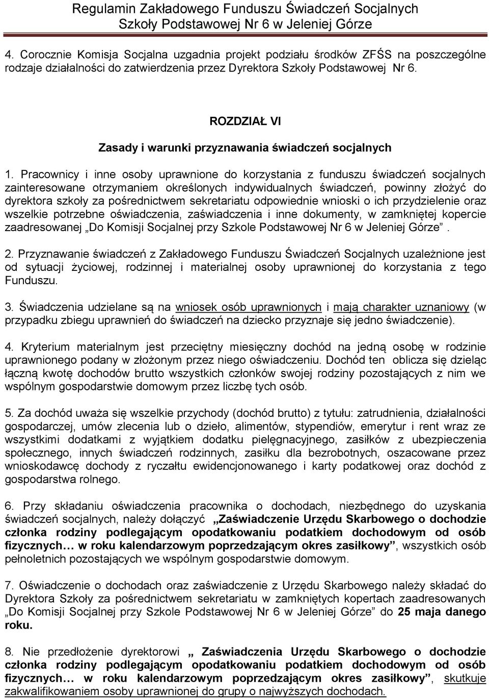 Pracownicy i inne osoby uprawnione do korzystania z funduszu świadczeń socjalnych zainteresowane otrzymaniem określonych indywidualnych świadczeń, powinny złożyć do dyrektora szkoły za pośrednictwem