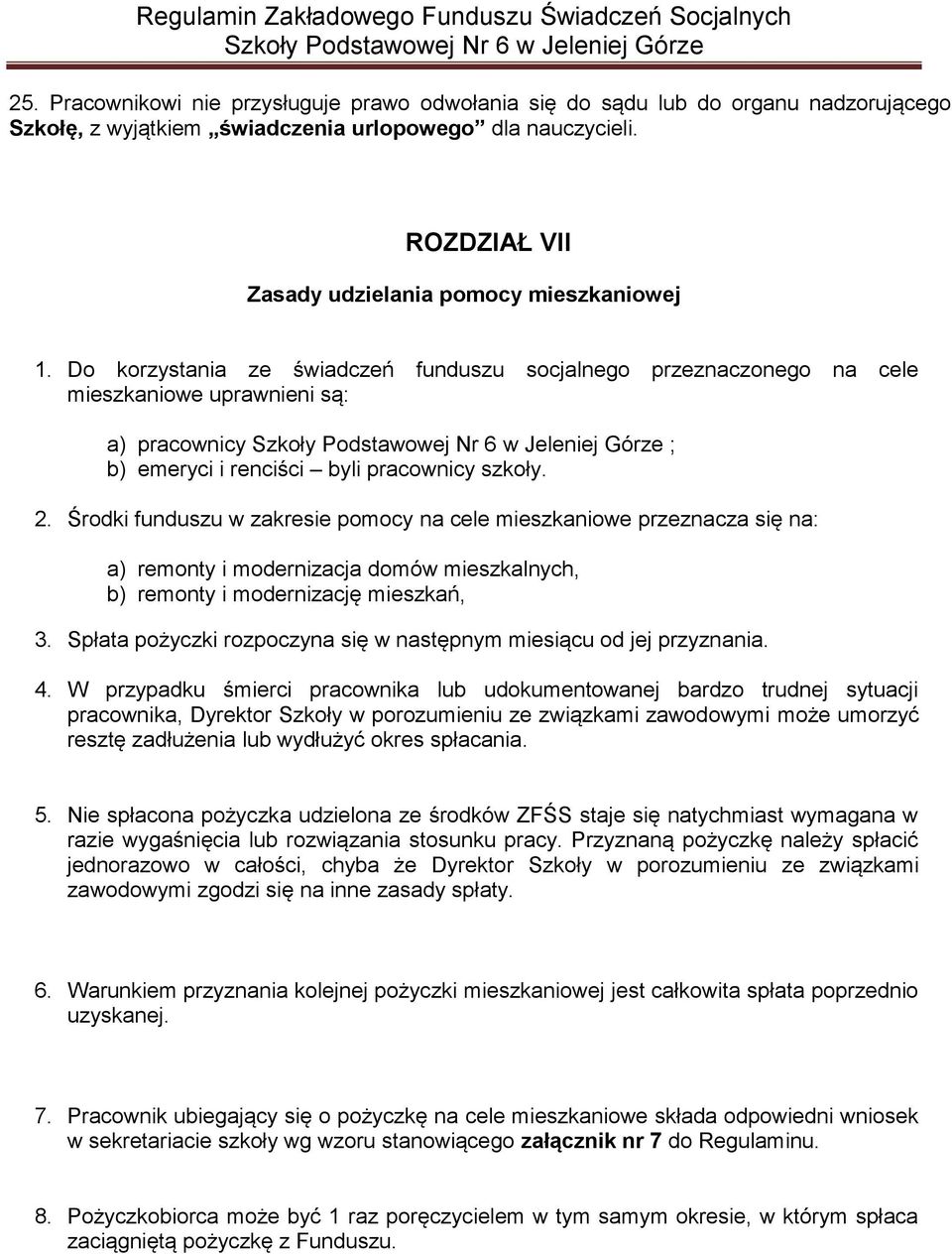 Do korzystania ze świadczeń funduszu socjalnego przeznaczonego na cele mieszkaniowe uprawnieni są: a) pracownicy ; b) emeryci i renciści byli pracownicy szkoły. 2.