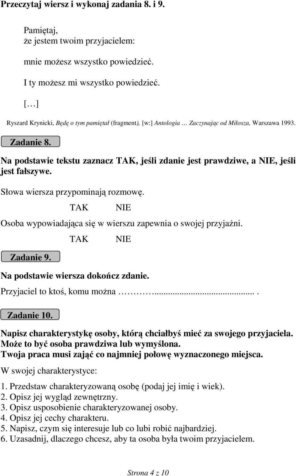 Słowa wiersza przypominają rozmowę. Osoba wypowiadająca się w wierszu zapewnia o swojej przyjaźni. Zadanie 9. Na podstawie wiersza dokończ zdanie. Przyjaciel to ktoś, komu moŝna.... Zadanie 10.