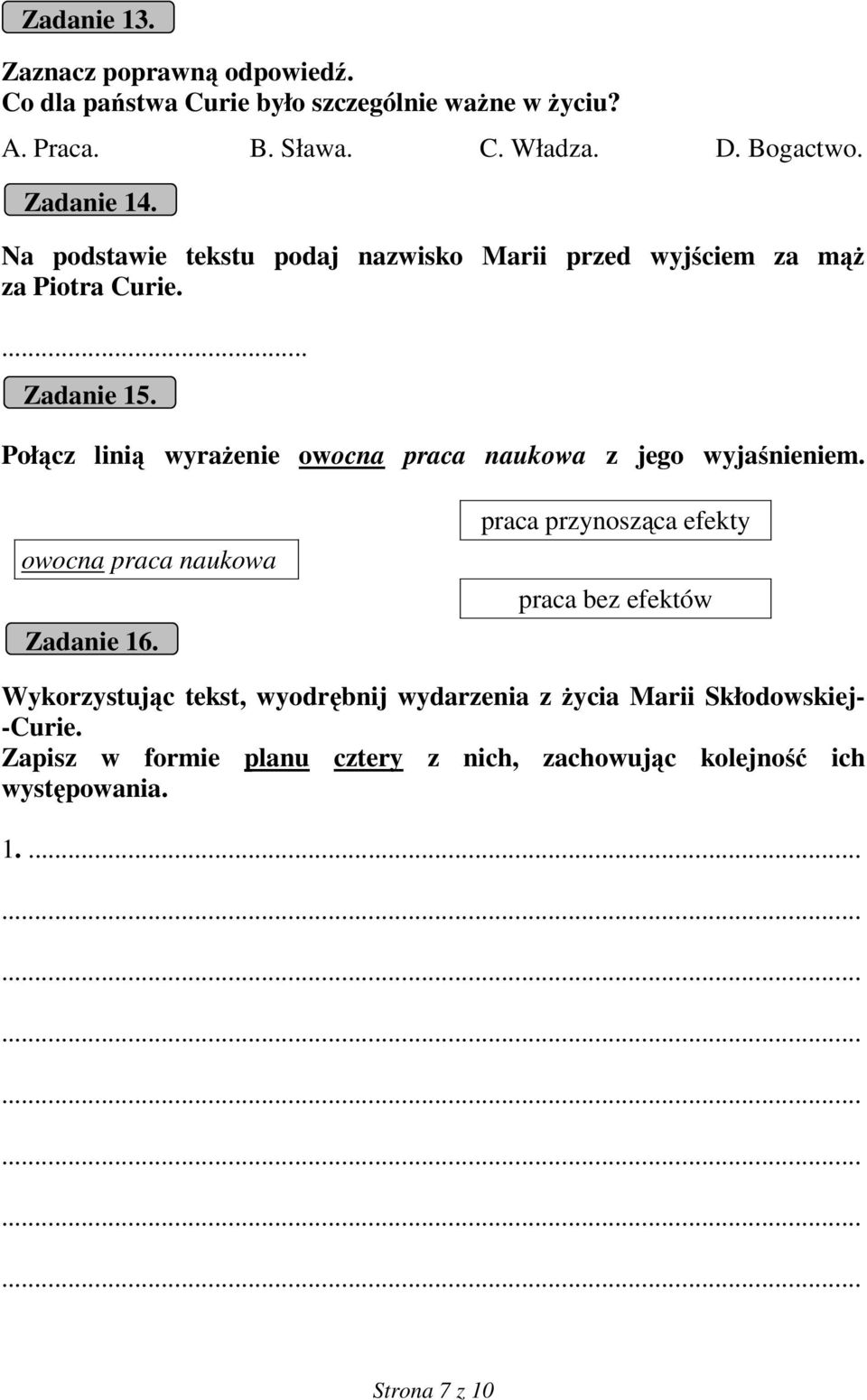 Połącz linią wyraŝenie owocna praca naukowa z jego wyjaśnieniem. owocna praca naukowa Zadanie 16.