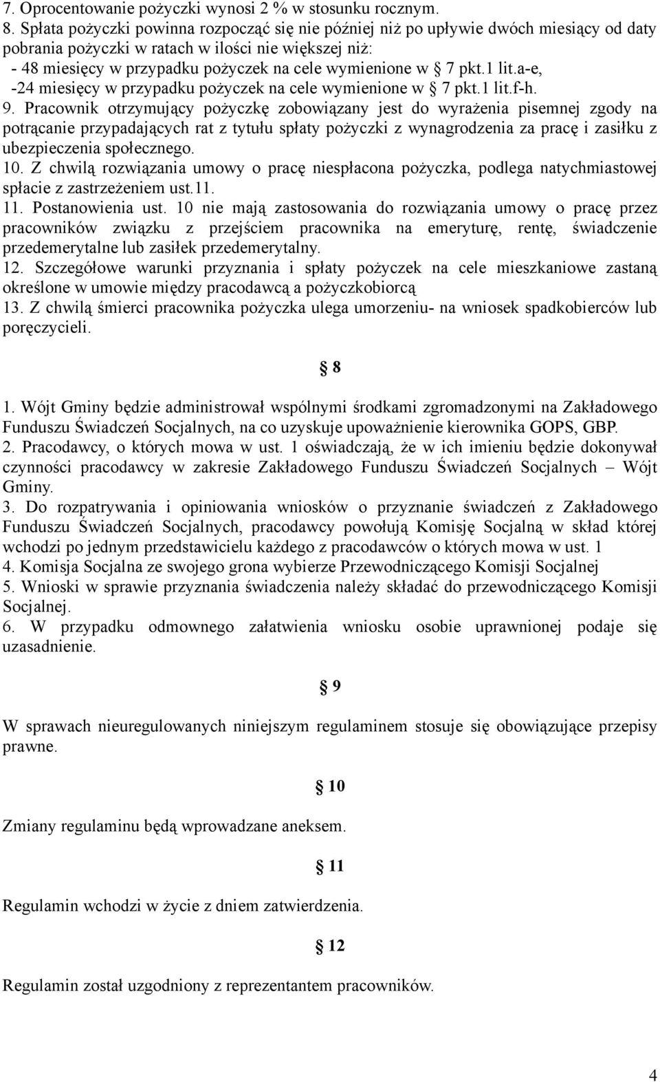 pkt.1 lit.a-e, -24 miesięcy w przypadku pożyczek na cele wymienione w 7 pkt.1 lit.f-h. 9.