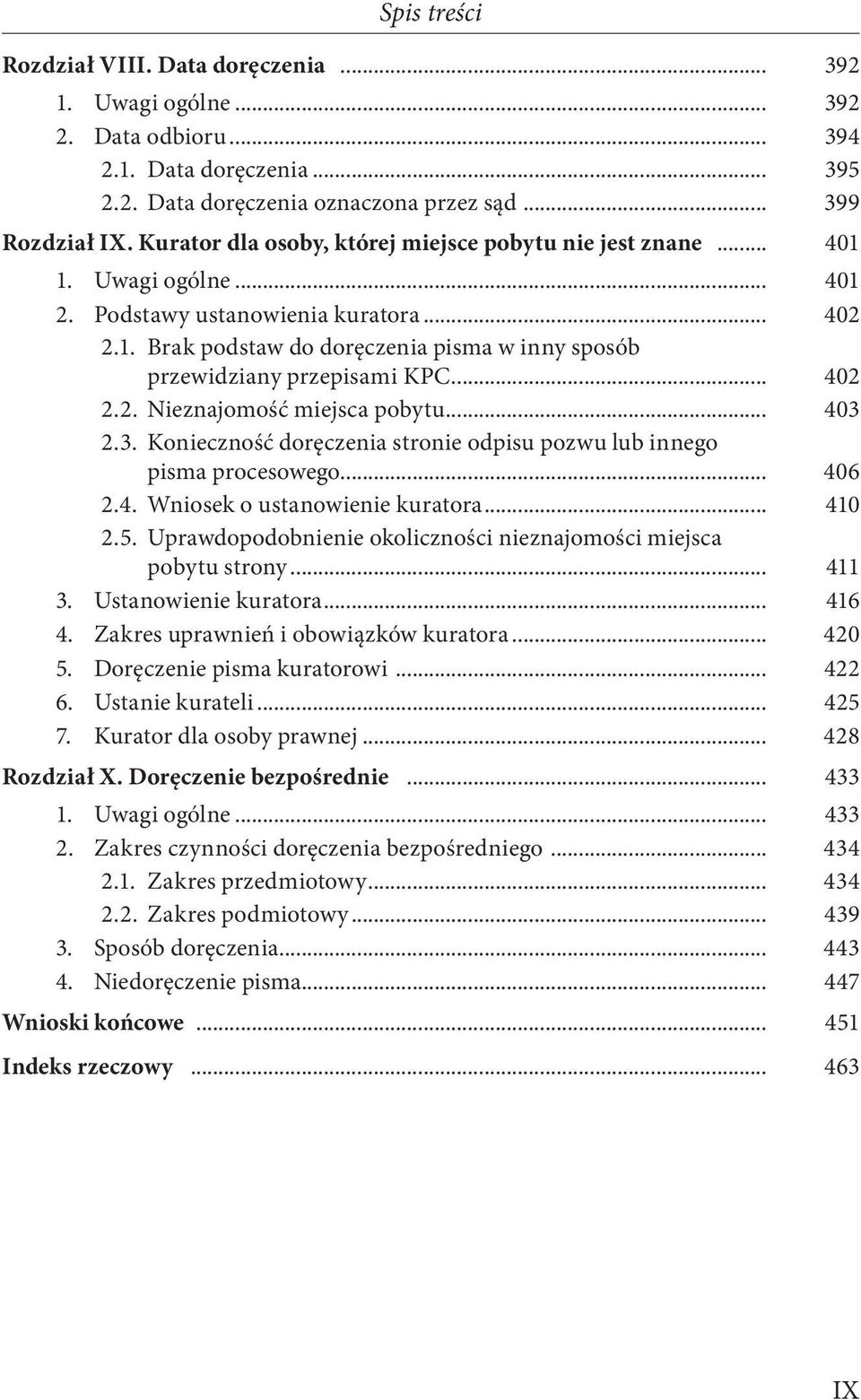 .. 402 2.2. Nieznajomość miejsca pobytu... 403 2.3. Konieczność doręczenia stronie odpisu pozwu lub innego pisma procesowego... 406 2.4. Wniosek o ustanowienie kuratora... 410 2.5.