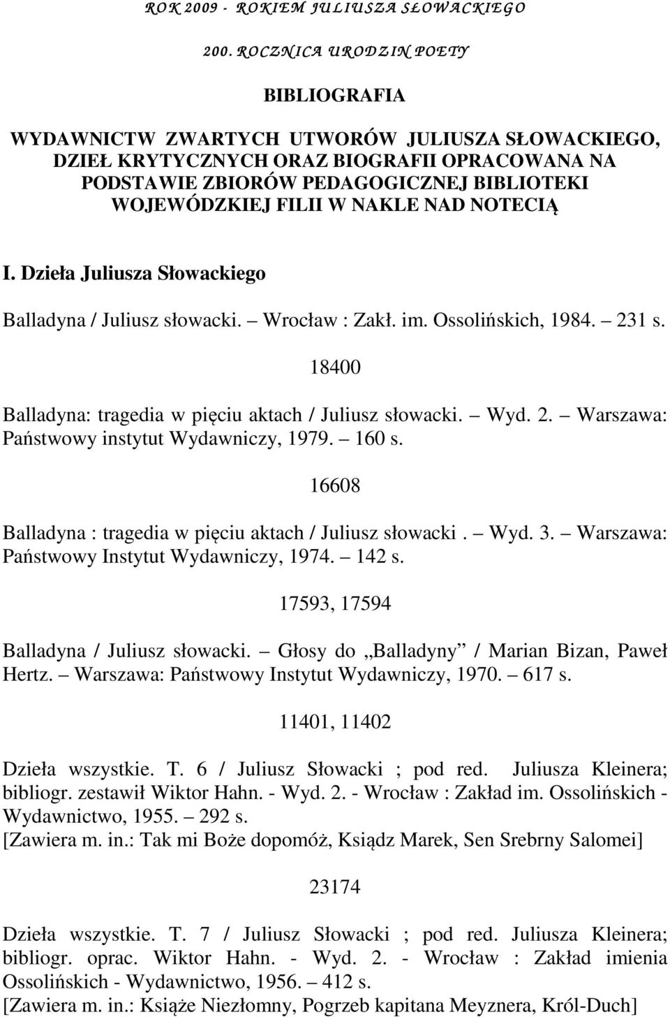 WOJEWÓDZKIEJ FILII W NAKLE NAD NOTECIĄ I. Dzieła Juliusza Słowackiego Balladyna / Juliusz słowacki. Wrocław : Zakł. im. Ossolińskich, 1984. 231 s.