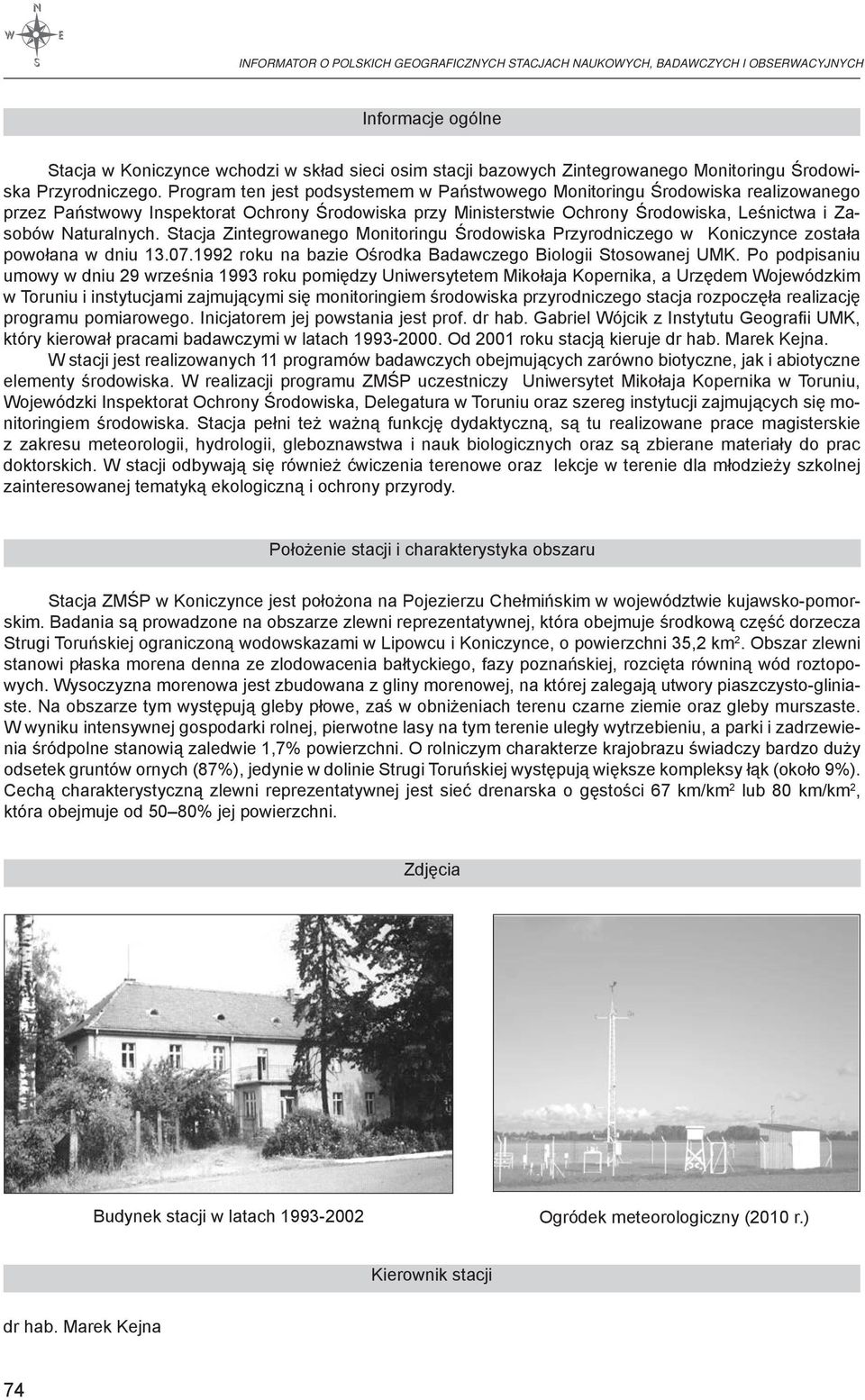 Program ten jest podsystemem w Państwowego Monitoringu Środowiska realizowanego przez Państwowy Inspektorat Ochrony Środowiska przy Ministerstwie Ochrony Środowiska, Leśnictwa i Zasobów Naturalnych.