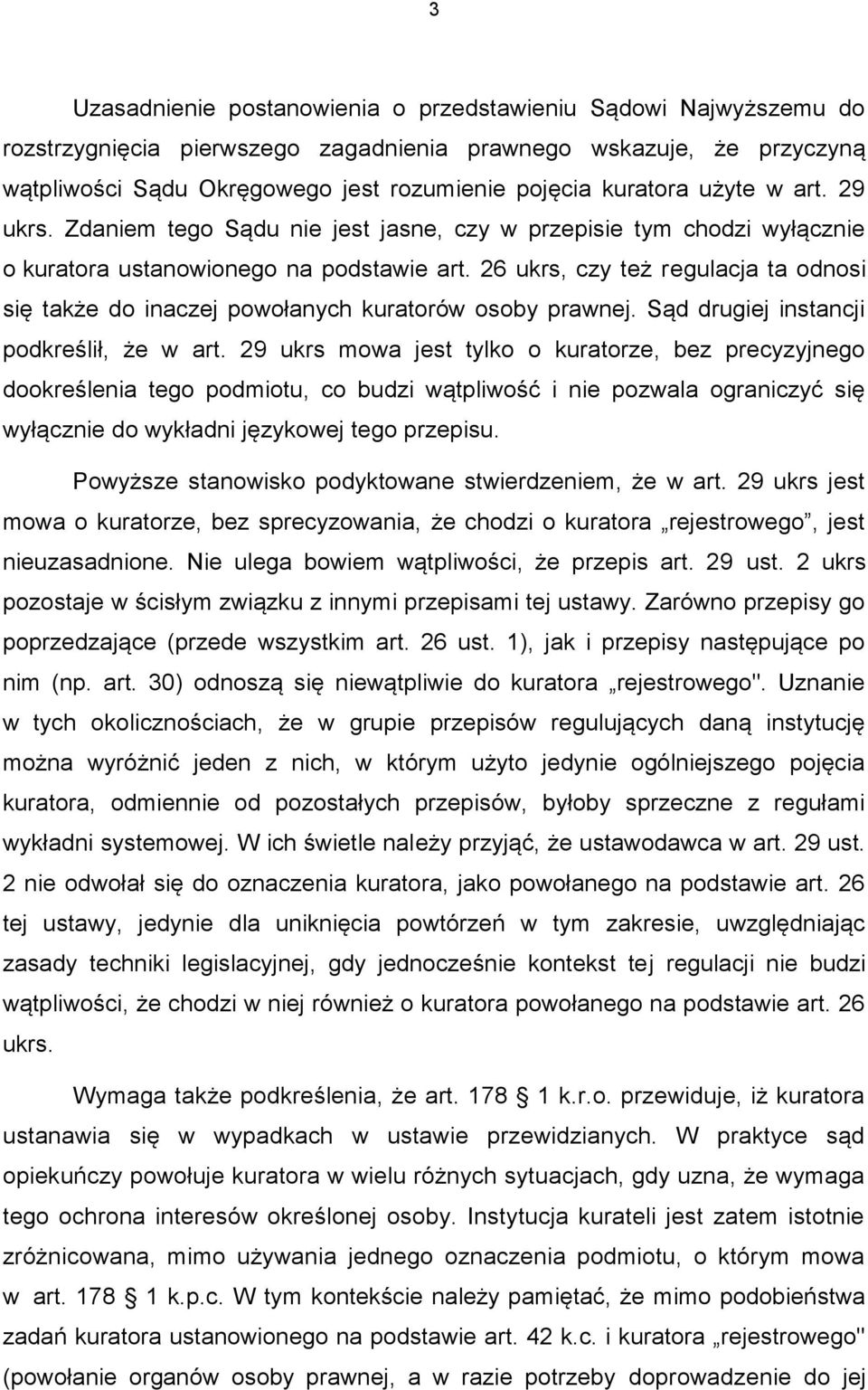 26 ukrs, czy też regulacja ta odnosi się także do inaczej powołanych kuratorów osoby prawnej. Sąd drugiej instancji podkreślił, że w art.