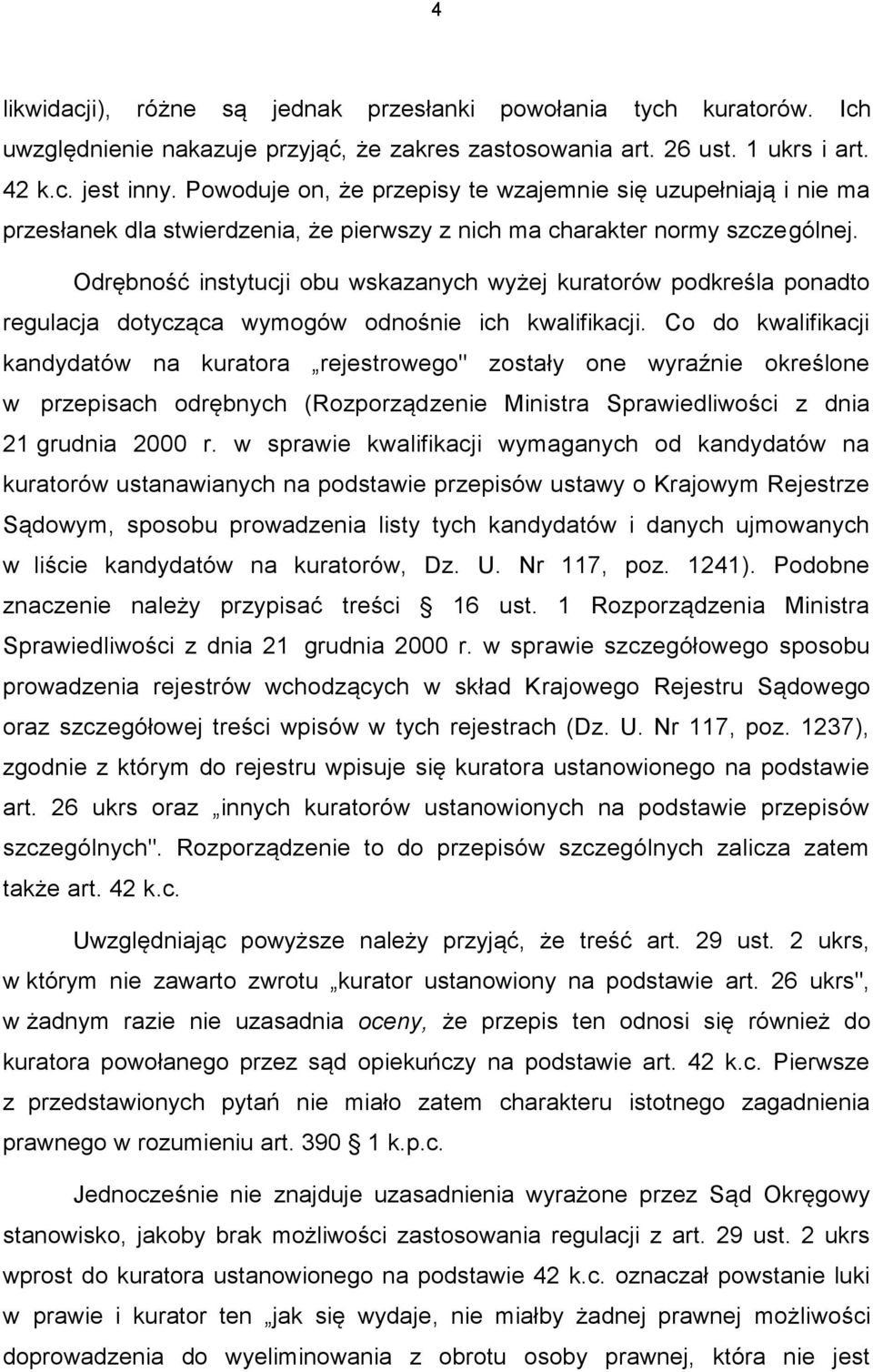 Odrębność instytucji obu wskazanych wyżej kuratorów podkreśla ponadto regulacja dotycząca wymogów odnośnie ich kwalifikacji.