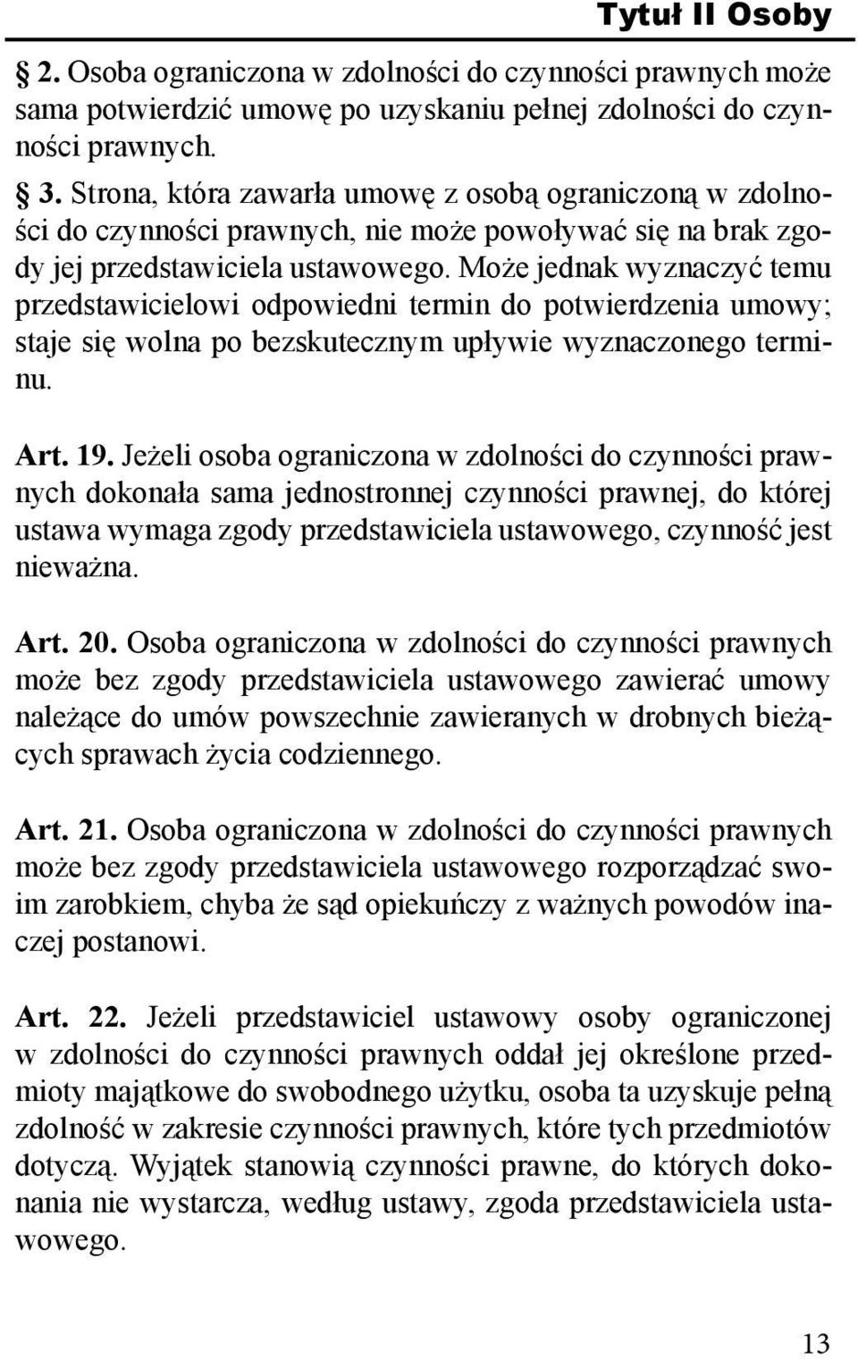 Może jednak wyznaczyć temu przedstawicielowi odpowiedni termin do potwierdzenia umowy; staje się wolna po bezskutecznym upływie wyznaczonego terminu. Art. 19.