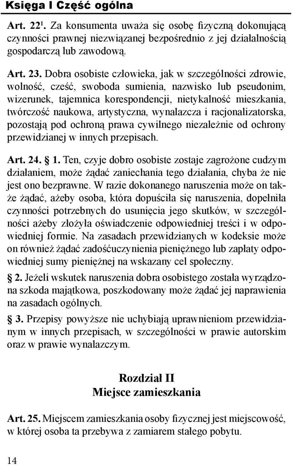 artystyczna, wynalazcza i racjonalizatorska, pozostają pod ochroną prawa cywilnego niezależnie od ochrony przewidzianej w innych przepisach. Art. 24. 1.