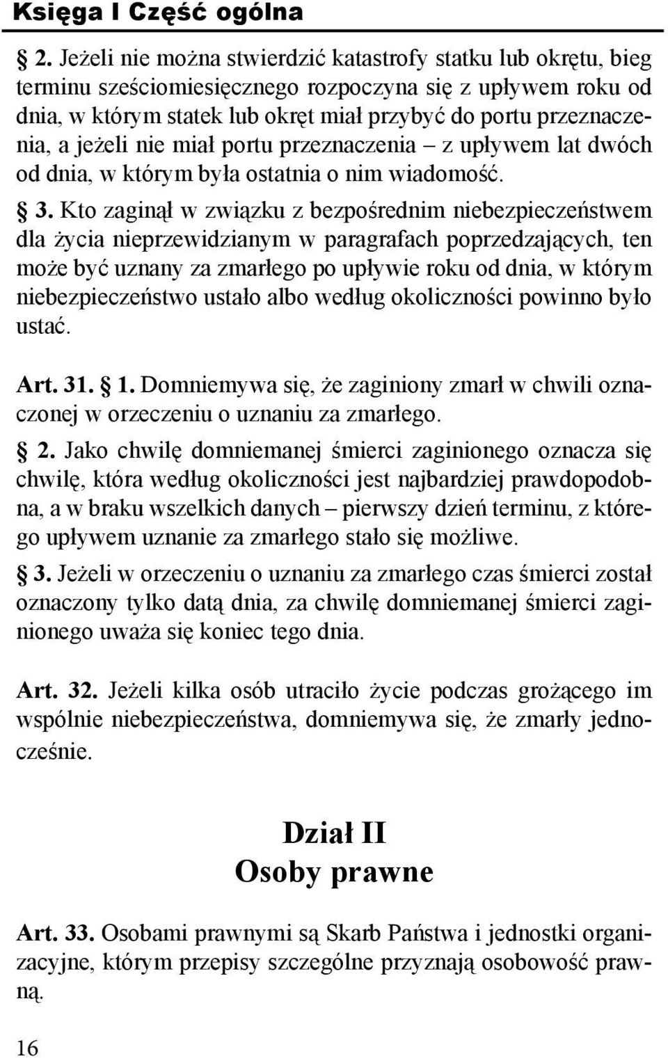 jeżeli nie miał portu przeznaczenia z upływem lat dwóch od dnia, w którym była ostatnia o nim wiadomość. 3.