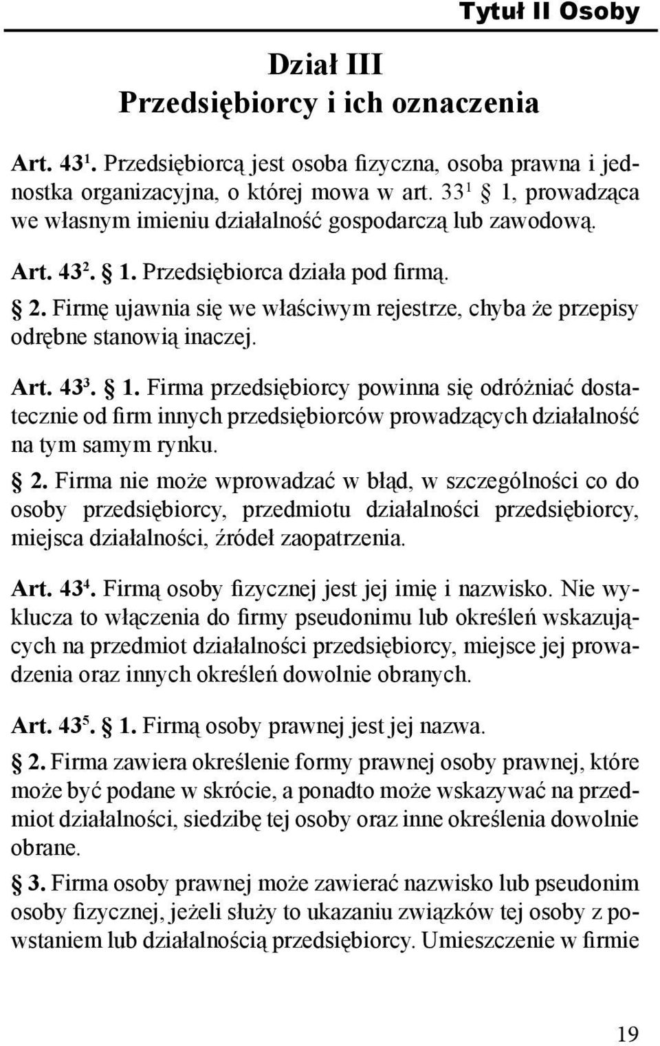 Art. 43 3. 1. Firma przedsiębiorcy powinna się odróżniać dostatecznie od firm innych przedsiębiorców prowadzących działalność na tym samym rynku. 2.