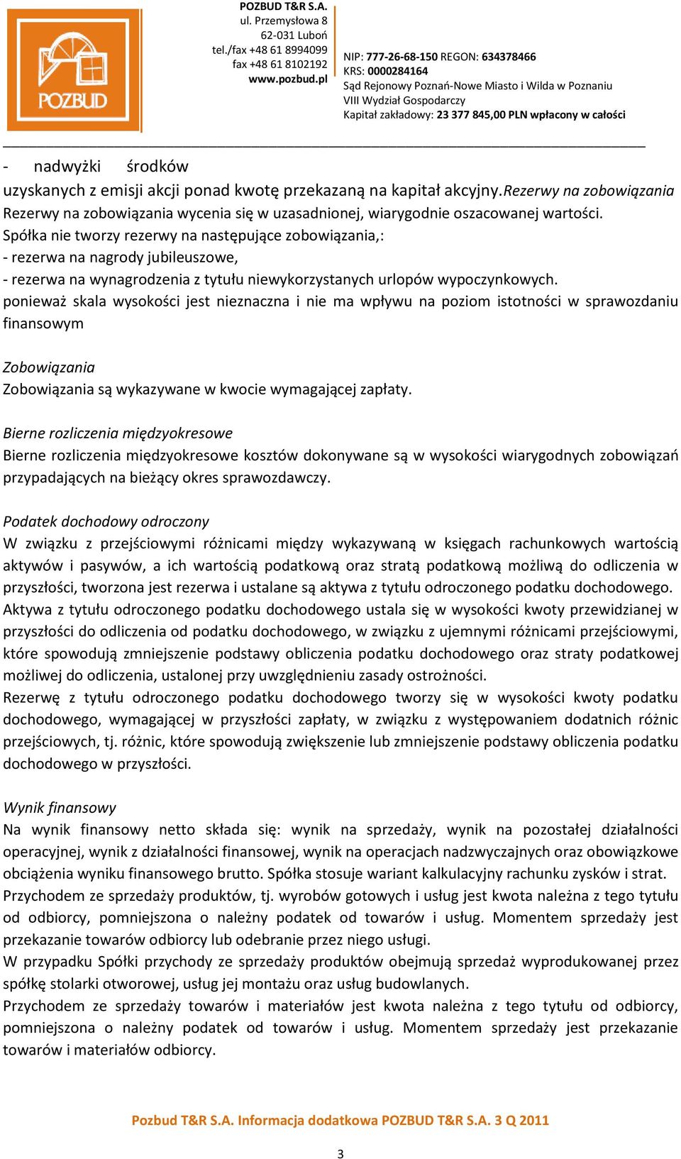 ponieważ skala wysokości jest nieznaczna i nie ma wpływu na poziom istotności w sprawozdaniu finansowym Zobowiązania Zobowiązania są wykazywane w kwocie wymagającej zapłaty.