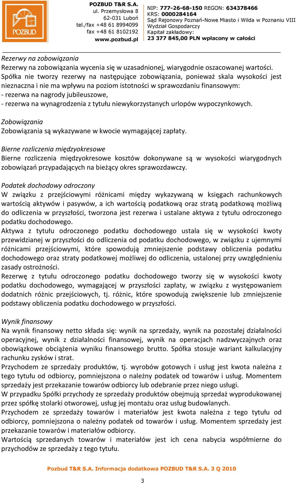 rezerwa na wynagrodzenia z tytułu niewykorzystanych urlopów wypoczynkowych. Zobowiązania Zobowiązania są wykazywane w kwocie wymagającej zapłaty.