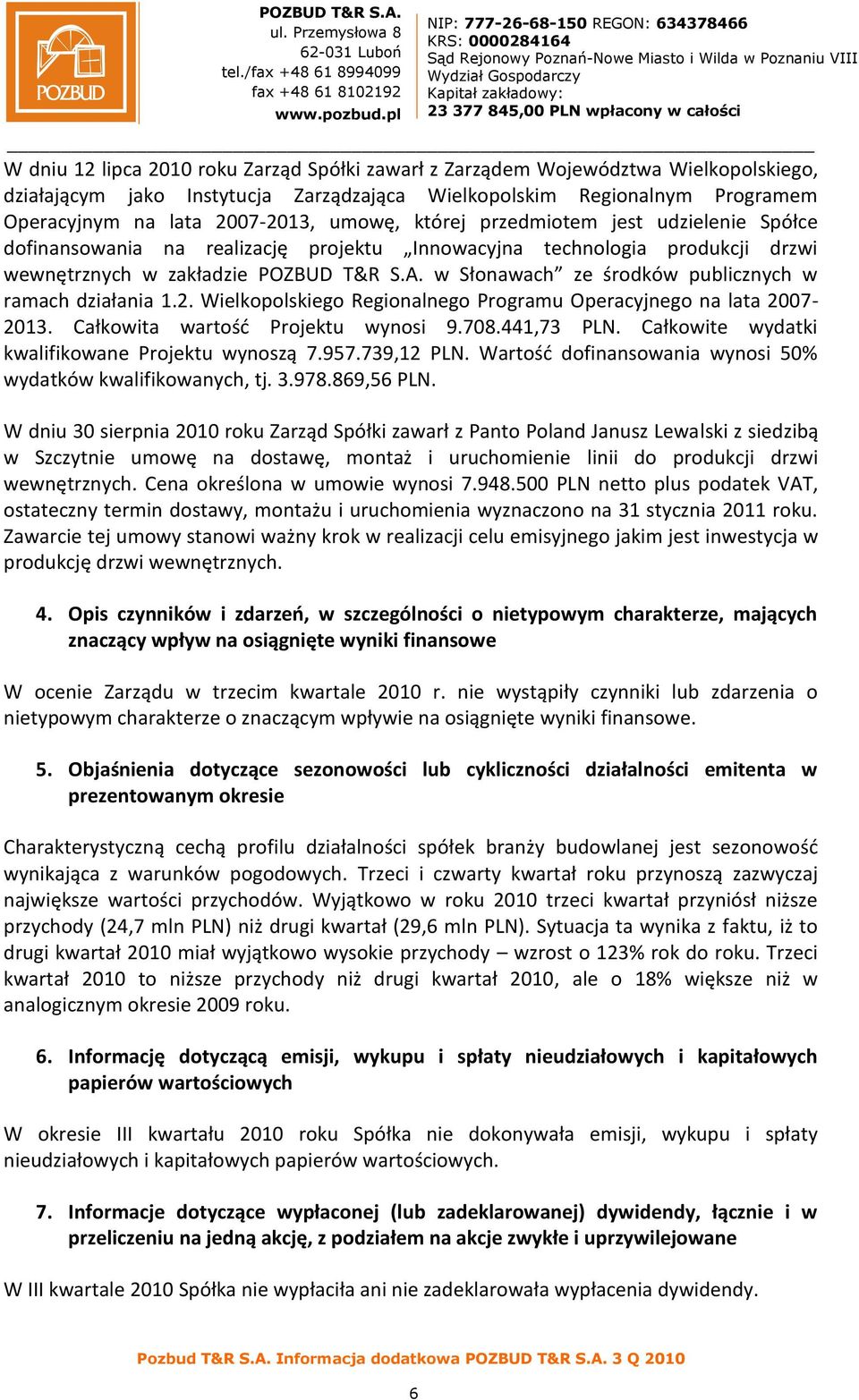 w Słonawach ze środków publicznych w ramach działania 1.2. Wielkopolskiego Regionalnego Programu Operacyjnego na lata 2007-2013. Całkowita wartośd Projektu wynosi 9.708.441,73 PLN.