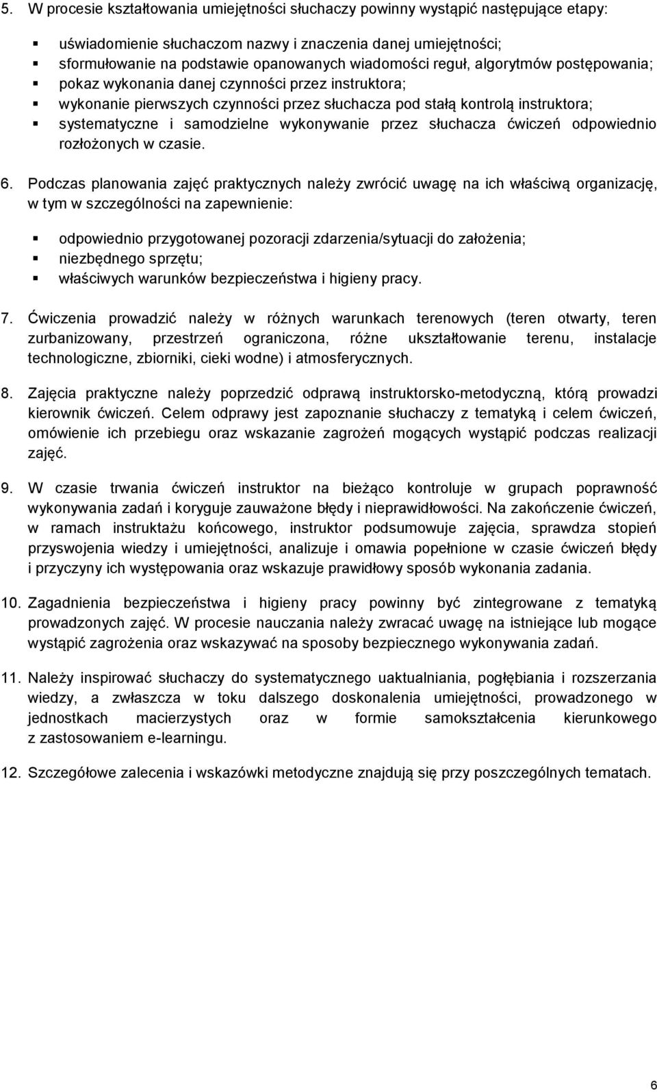 wykonywanie przez słuchacza ćwiczeń odpowiednio rozłożonych w czasie. 6.