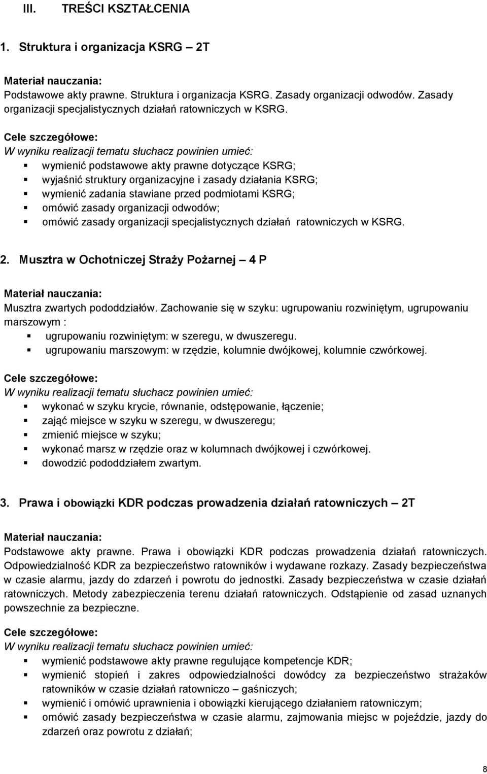 wymienić podstawowe akty prawne dotyczące KSRG; wyjaśnić struktury organizacyjne i zasady działania KSRG; wymienić zadania stawiane przed podmiotami KSRG; omówić zasady organizacji odwodów; omówić