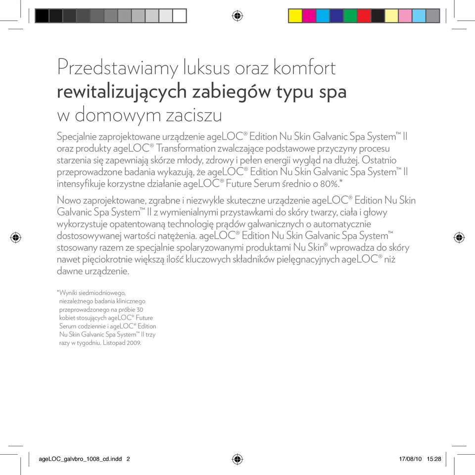 Ostatnio przeprowadzone badania wykazują, że ageloc Edition Nu Skin Galvanic Spa System II intensyfikuje korzystne działanie ageloc Future Serum średnio o 80%.
