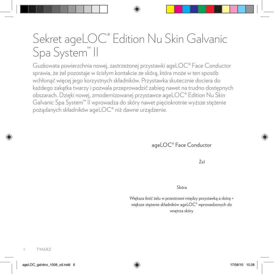 Dzięki nowej, zmodernizowanej przystawce ageloc Edition Nu Skin Galvanic Spa System II wprowadza do skóry nawet pięciokrotnie wyższe stężenie pożądanych składników ageloc niż dawne urządzenie.