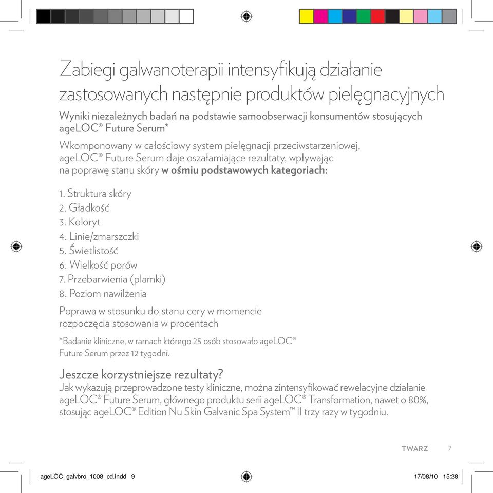 Struktura skóry 2. Gładkość 3. Koloryt 4. Linie/zmarszczki 5. Świetlistość 6. Wielkość porów 7. Przebarwienia (plamki) 8.