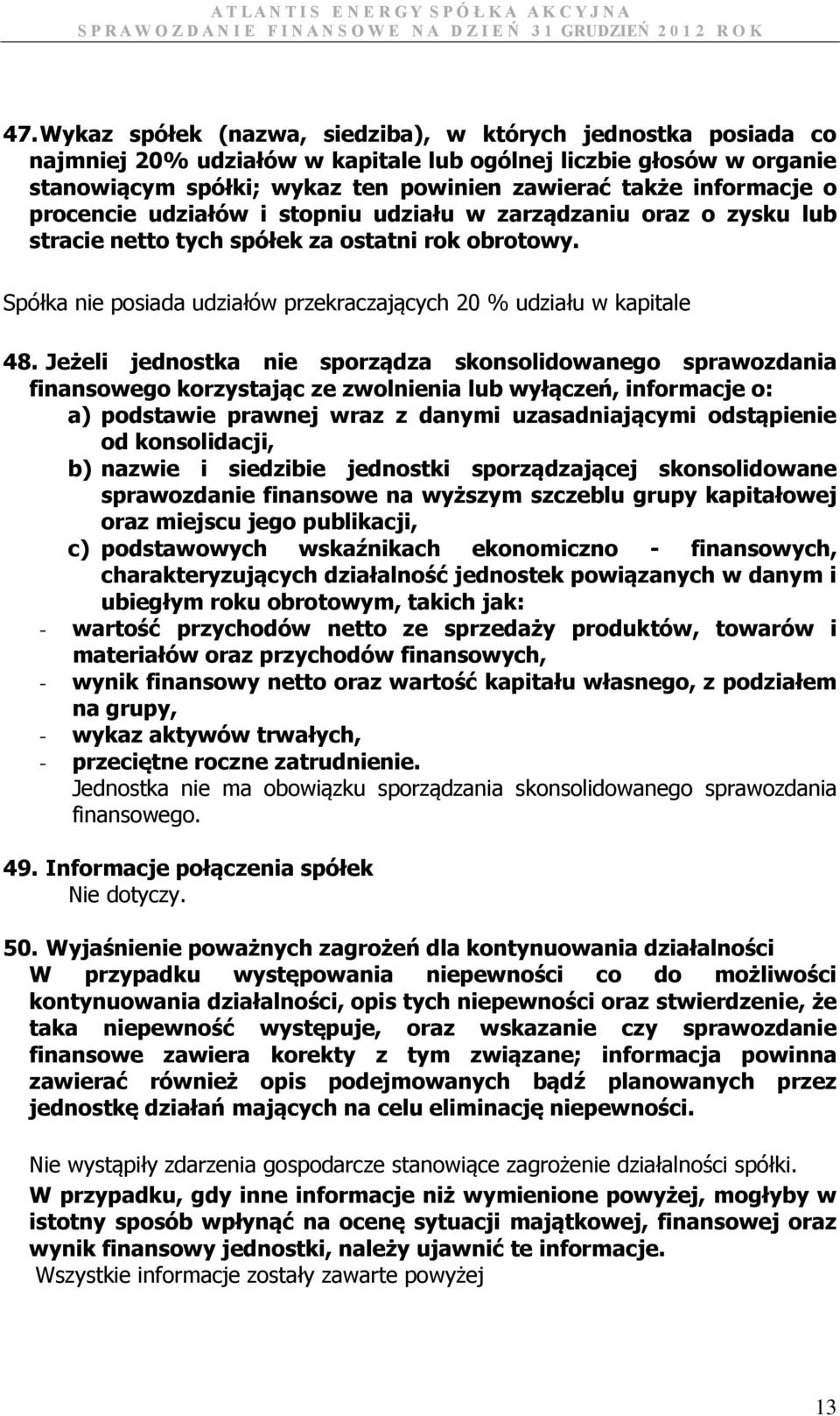 Spółka nie posiada udziałów przekraczających 20 % udziału w kapitale 48.