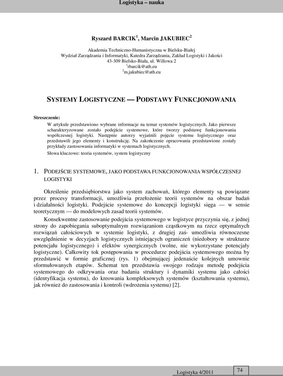 Jako pierwsze scharakteryzowane zostało podejście systemowe, które tworzy podstawę funkcjonowania współczesnej logistyki.