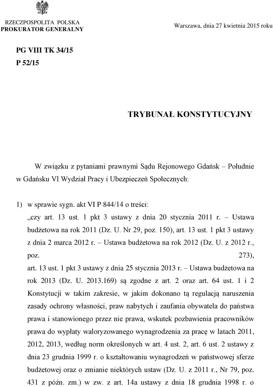 150), art. 13 ust. 1 pkt 3 ustawy z dnia 2 marca 2012 r. Ustawa budżetowa na rok 2012 (Dz. U. z 2012 r., poz. 273), art. 13 ust. 1 pkt 3 ustawy z dnia 25 stycznia 2013 r.