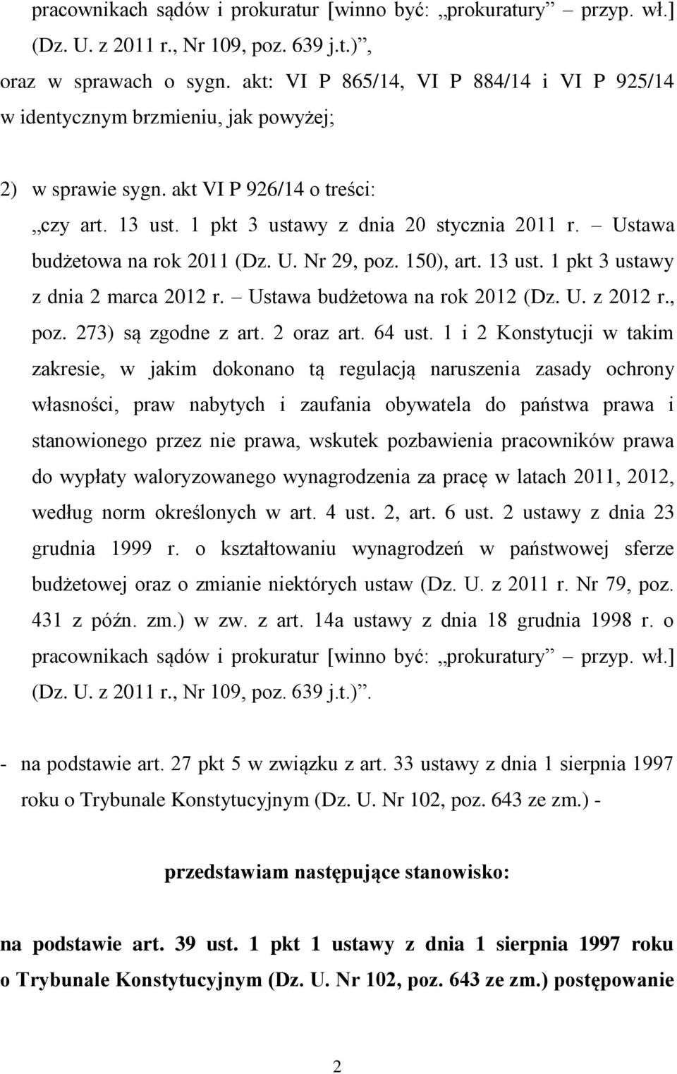 Ustawa budżetowa na rok 2011 (Dz. U. Nr 29, poz. 150), art. 13 ust. 1 pkt 3 ustawy z dnia 2 marca 2012 r. Ustawa budżetowa na rok 2012 (Dz. U. z 2012 r., poz. 273) są zgodne z art. 2 oraz art. 64 ust.