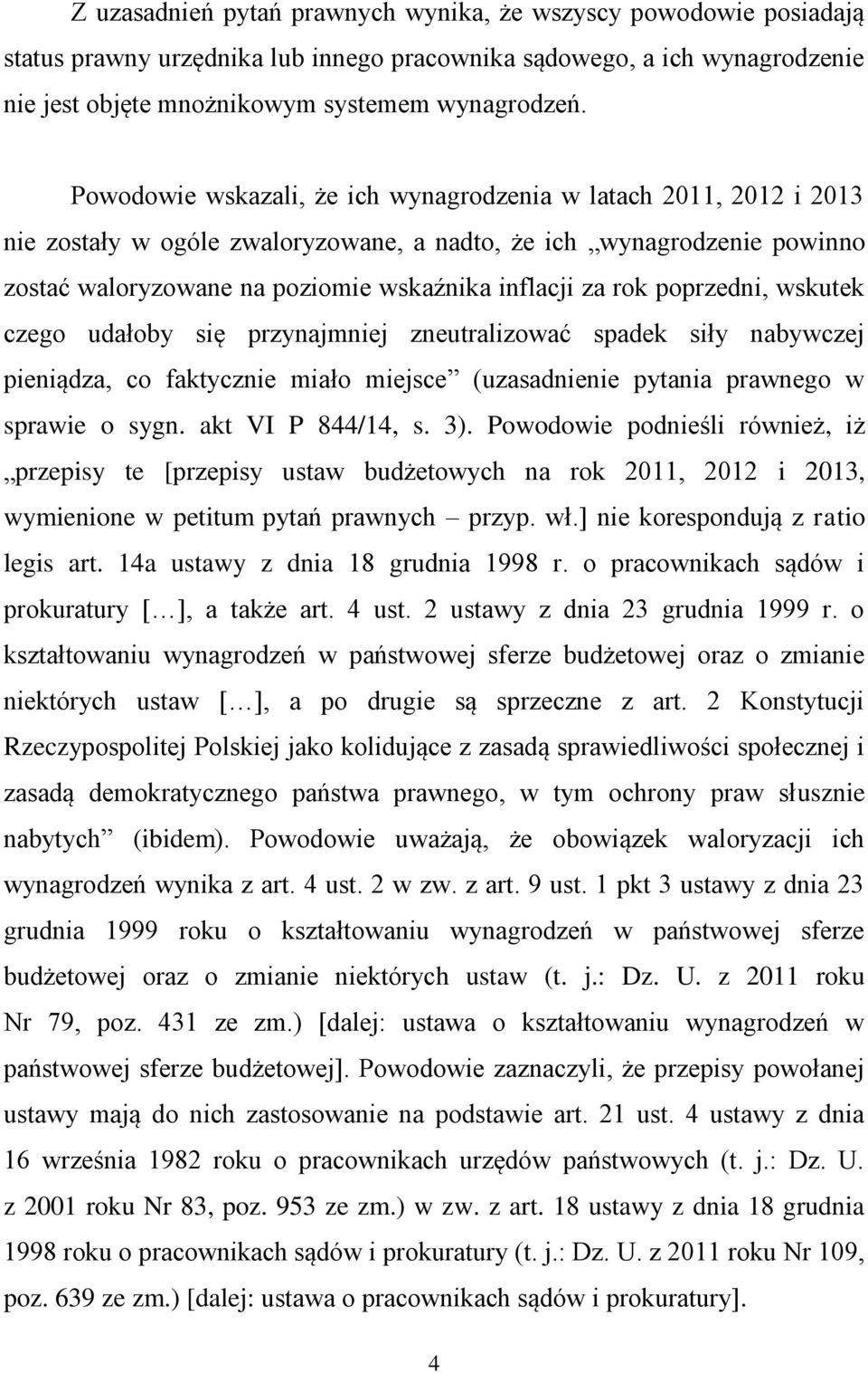 poprzedni, wskutek czego udałoby się przynajmniej zneutralizować spadek siły nabywczej pieniądza, co faktycznie miało miejsce (uzasadnienie pytania prawnego w sprawie o sygn. akt VI P 844/14, s. 3).