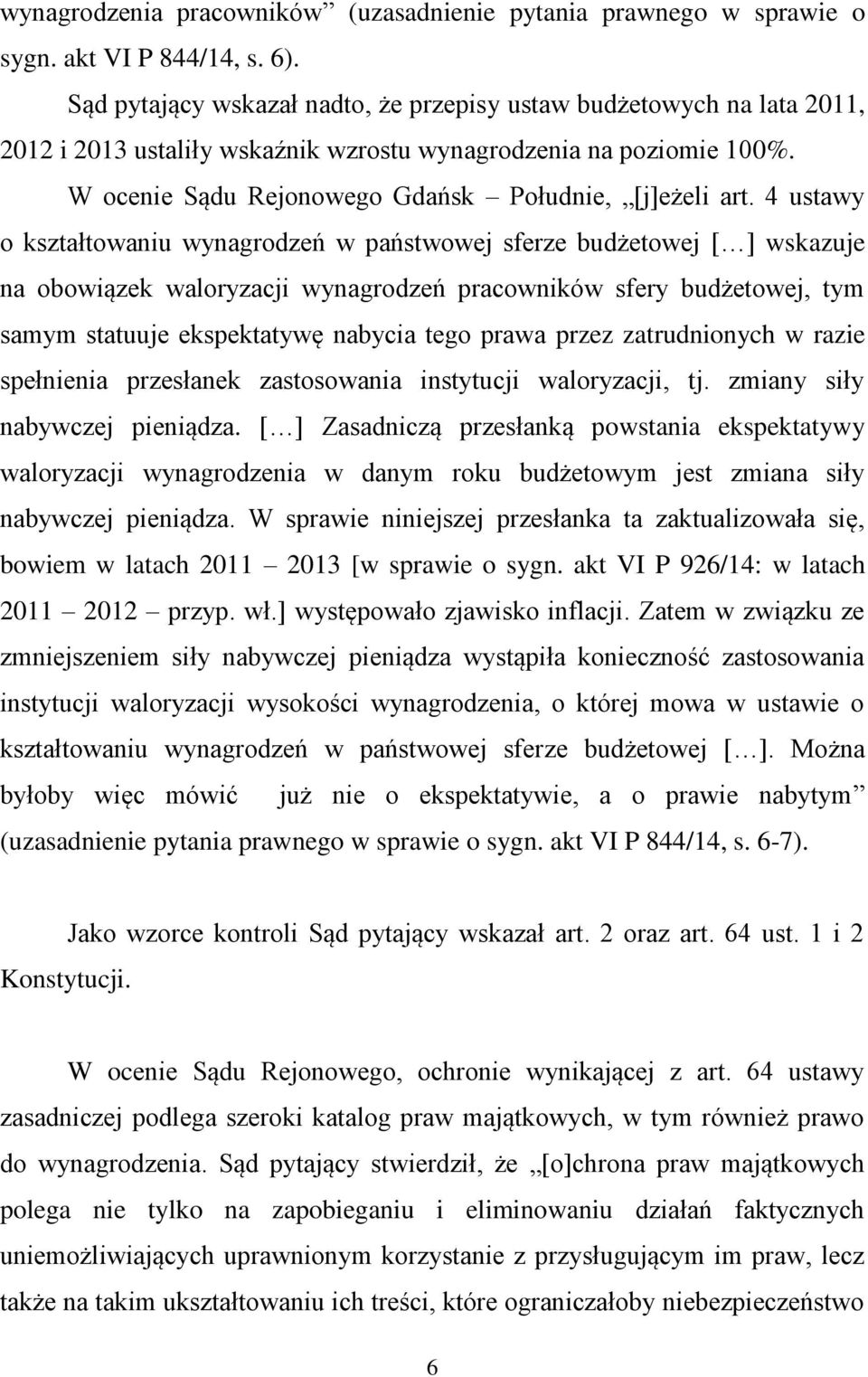 4 ustawy o kształtowaniu wynagrodzeń w państwowej sferze budżetowej [ ] wskazuje na obowiązek waloryzacji wynagrodzeń pracowników sfery budżetowej, tym samym statuuje ekspektatywę nabycia tego prawa