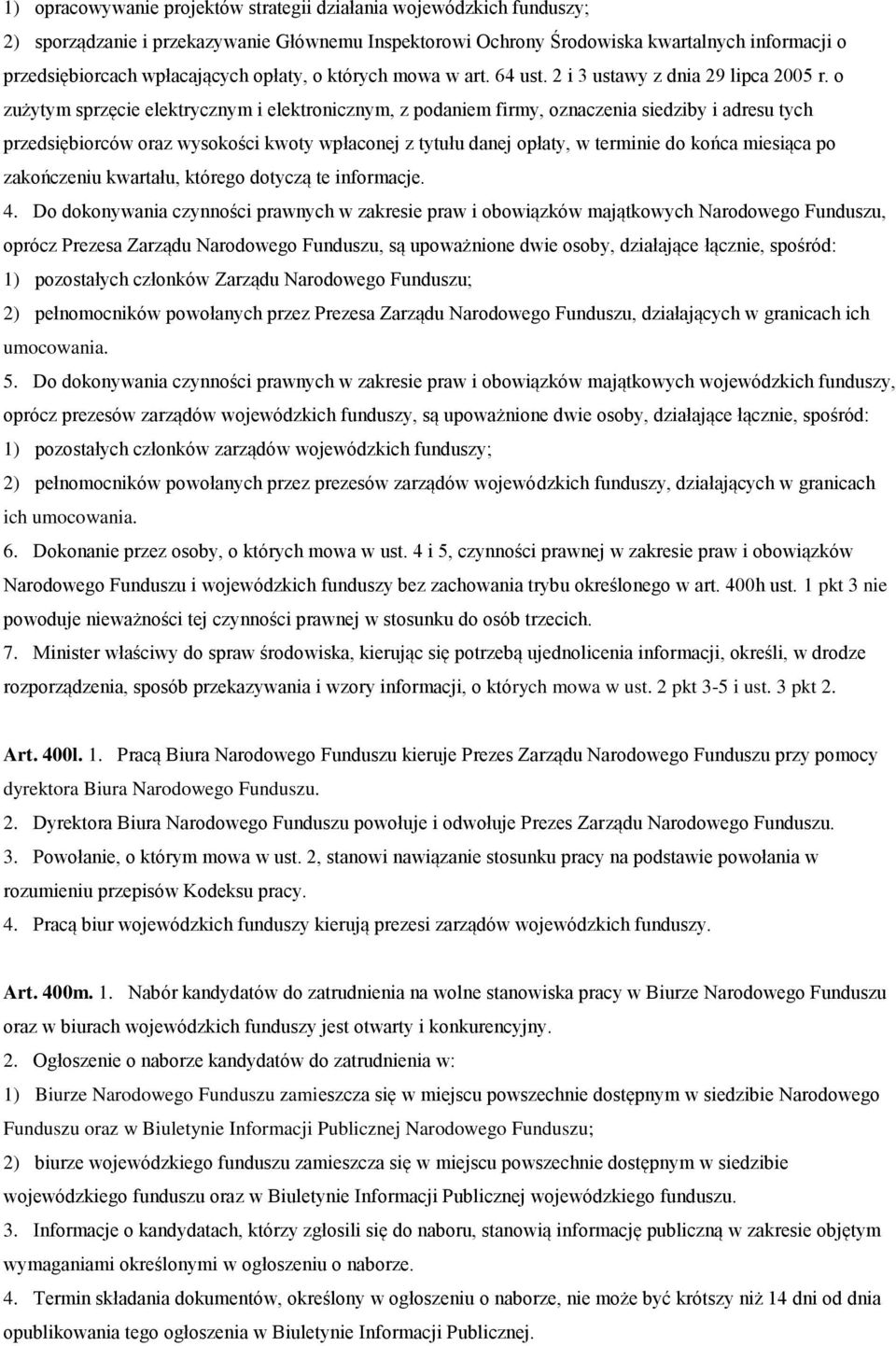 o zużytym sprzęcie elektrycznym i elektronicznym, z podaniem firmy, oznaczenia siedziby i adresu tych przedsiębiorców oraz wysokości kwoty wpłaconej z tytułu danej opłaty, w terminie do końca