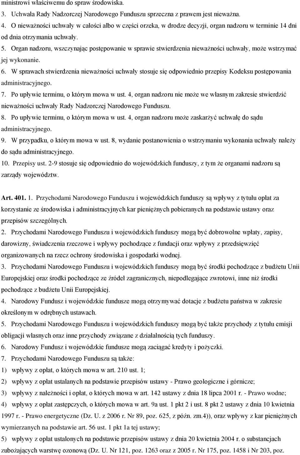 Organ nadzoru, wszczynając postępowanie w sprawie stwierdzenia nieważności uchwały, może wstrzymać jej wykonanie. 6.
