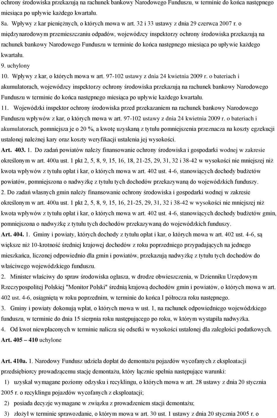 o międzynarodowym przemieszczaniu odpadów, wojewódzcy inspektorzy ochrony środowiska przekazują na rachunek bankowy Narodowego Funduszu w terminie do końca następnego miesiąca po upływie każdego