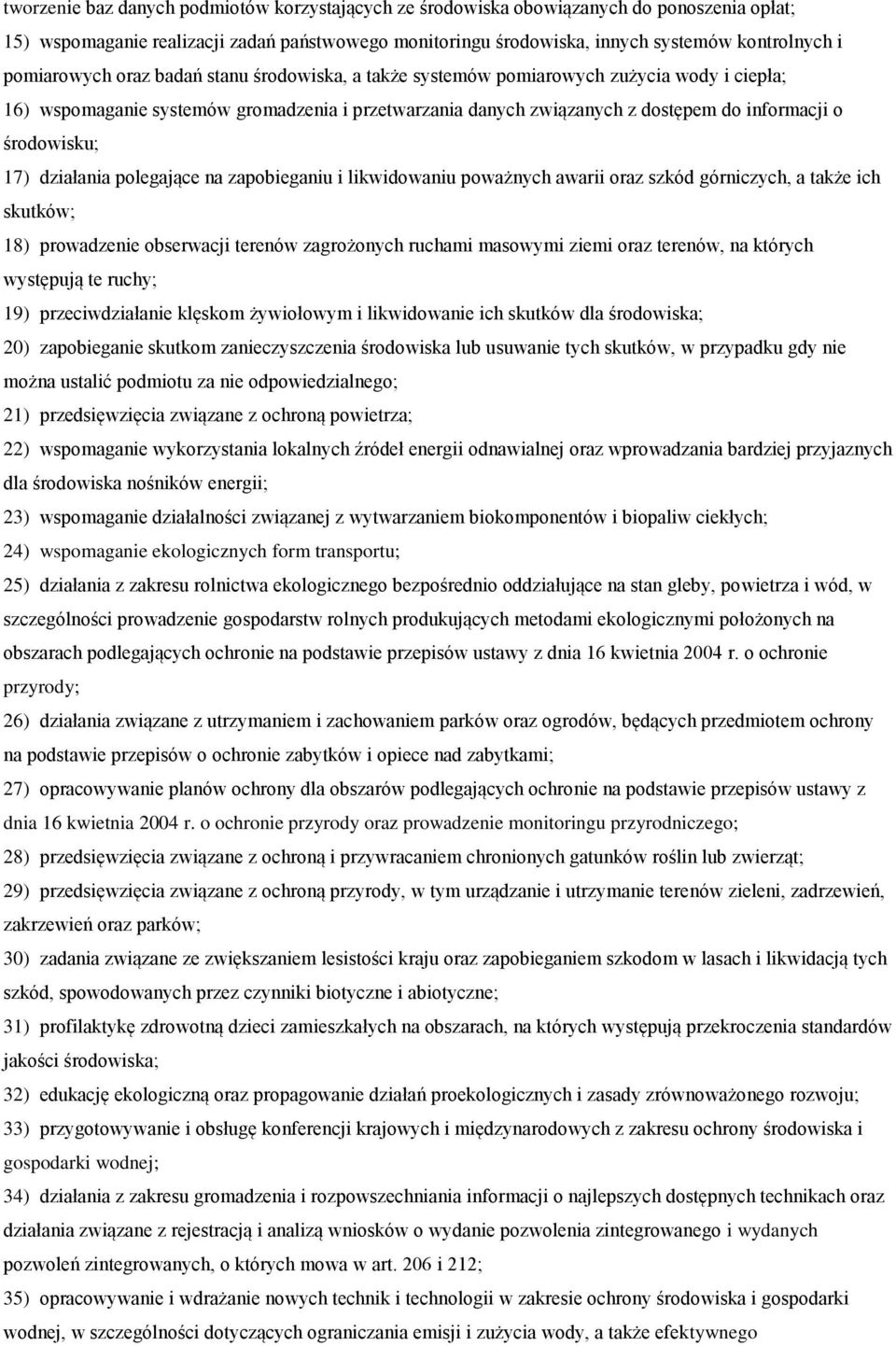 środowisku; 17) działania polegające na zapobieganiu i likwidowaniu poważnych awarii oraz szkód górniczych, a także ich skutków; 18) prowadzenie obserwacji terenów zagrożonych ruchami masowymi ziemi
