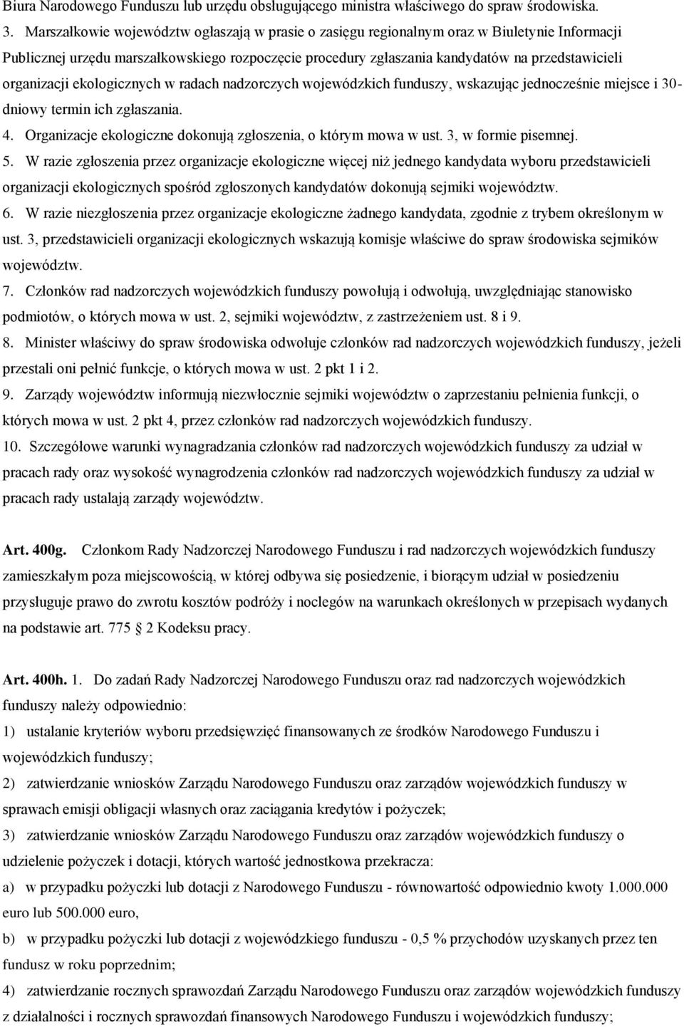 organizacji ekologicznych w radach nadzorczych wojewódzkich funduszy, wskazując jednocześnie miejsce i 30- dniowy termin ich zgłaszania. 4.