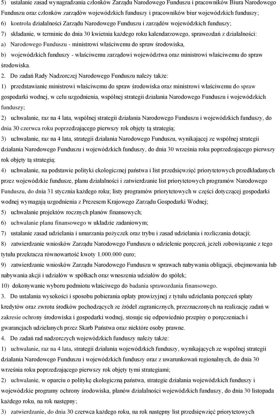 Funduszu - ministrowi właściwemu do spraw środowiska, b) wojewódzkich funduszy - właściwemu zarządowi województwa oraz ministrowi właściwemu do spraw środowiska. 2.