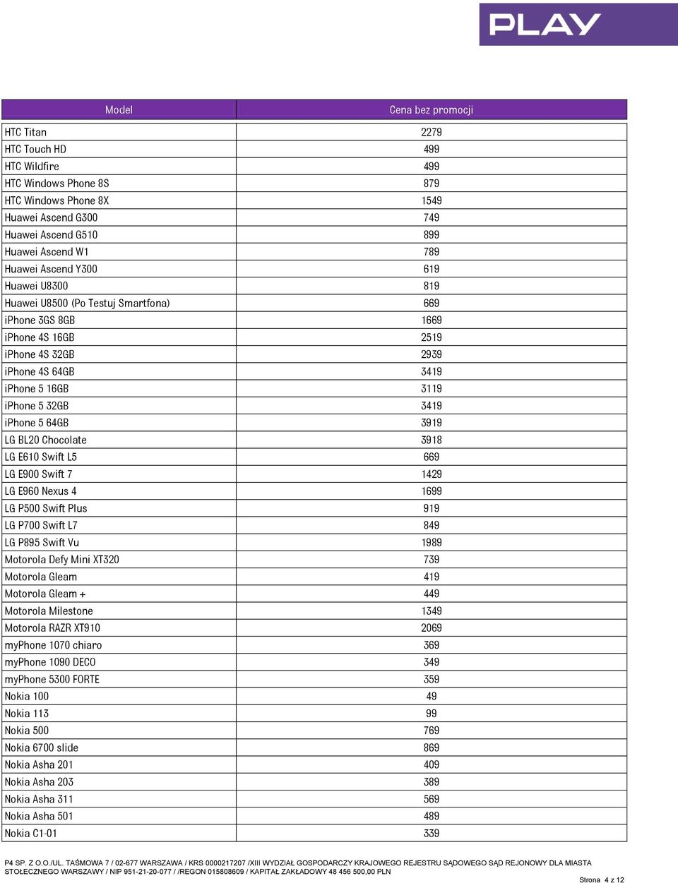 Chocolate 3918 LG E610 Swift L5 669 LG E900 Swift 7 1429 LG E960 Nexus 4 1699 LG P500 Swift Plus 919 LG P700 Swift L7 849 LG P895 Swift Vu 1989 Motorola Defy Mini XT320 739 Motorola Gleam 419