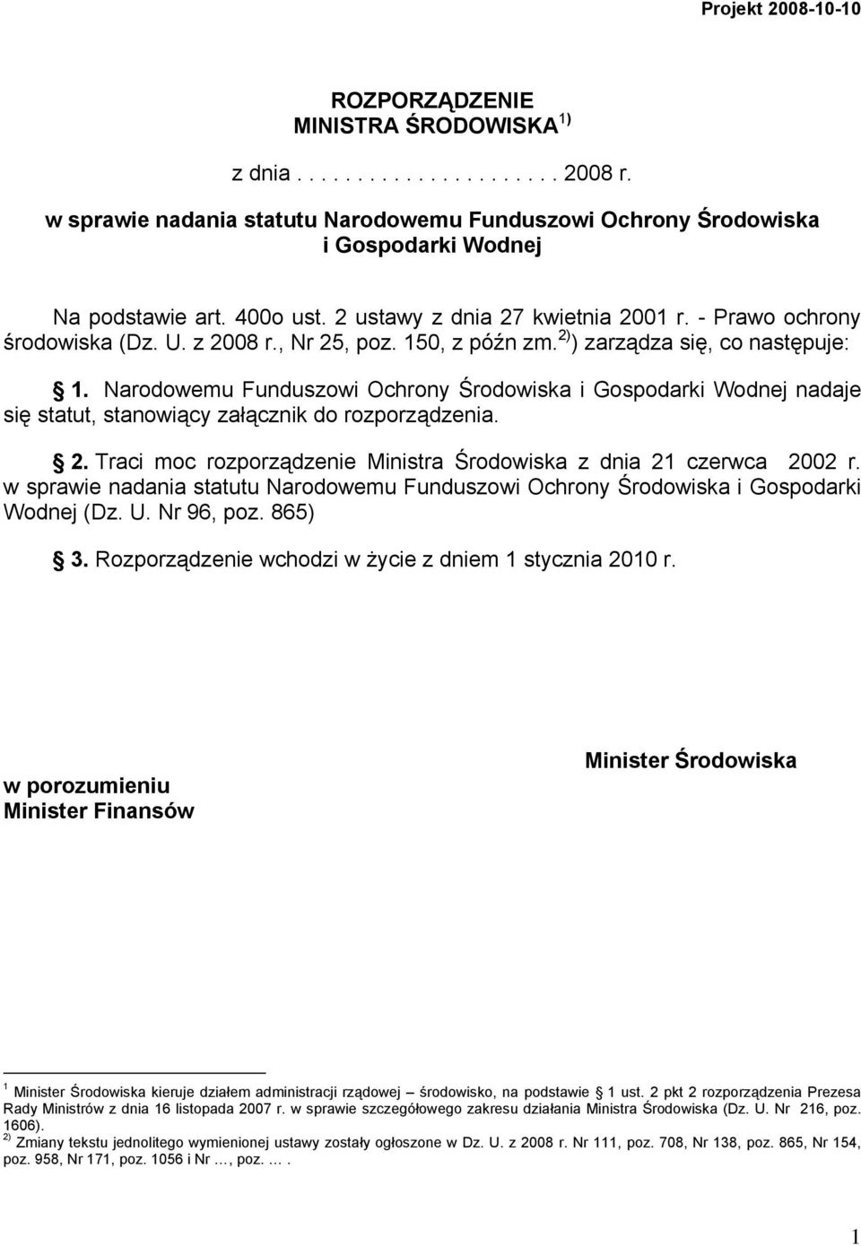 Narodowemu Funduszowi Ochrony Środowiska i Gospodarki Wodnej nadaje się statut, stanowiący załącznik do rozporządzenia. 2. Traci moc rozporządzenie Ministra Środowiska z dnia 21 czerwca 2002 r.