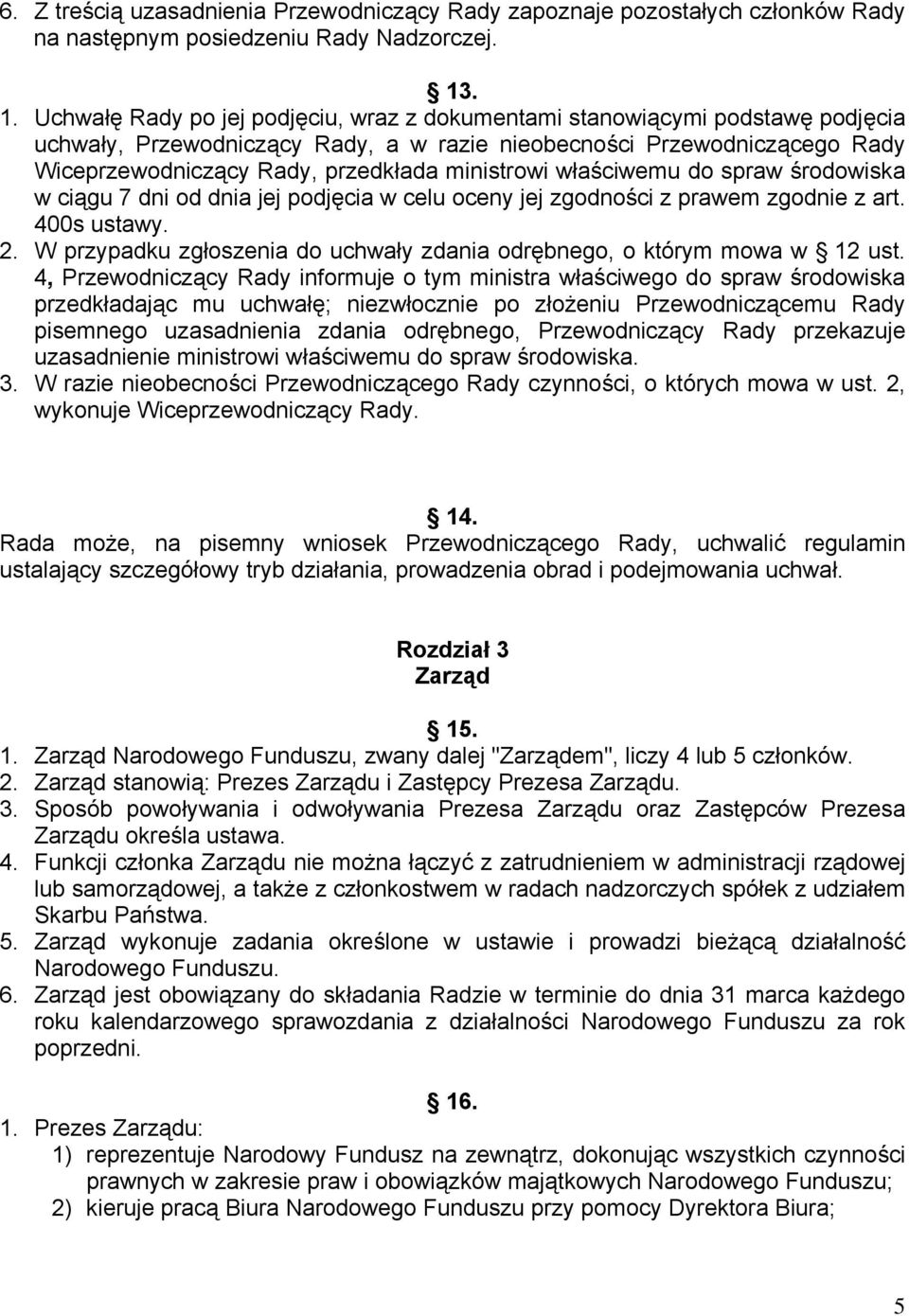 ministrowi właściwemu do spraw środowiska w ciągu 7 dni od dnia jej podjęcia w celu oceny jej zgodności z prawem zgodnie z art. 400s ustawy. 2.