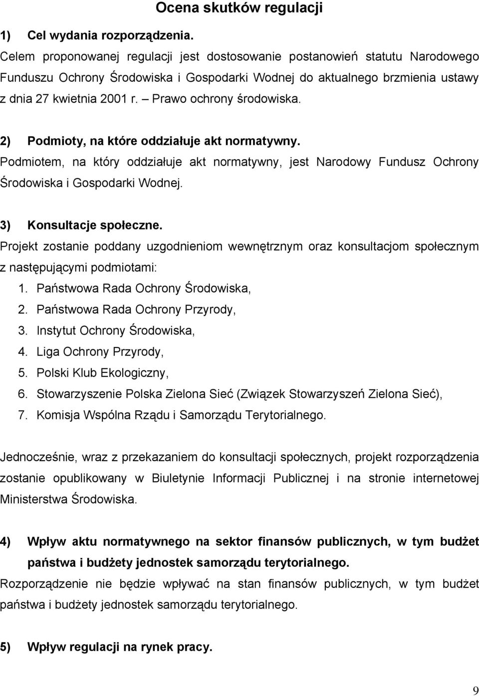 Prawo ochrony środowiska. 2) Podmioty, na które oddziałuje akt normatywny. Podmiotem, na który oddziałuje akt normatywny, jest Narodowy Fundusz Ochrony Środowiska i Gospodarki Wodnej.