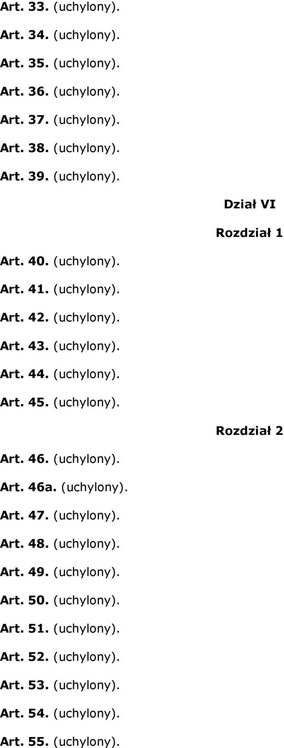 (uchylony). Art. 45. (uchylony). Rozdział 2 Art. 46. (uchylony). Art. 46a. (uchylony). Art. 47. (uchylony). Art. 48. (uchylony). Art. 49.