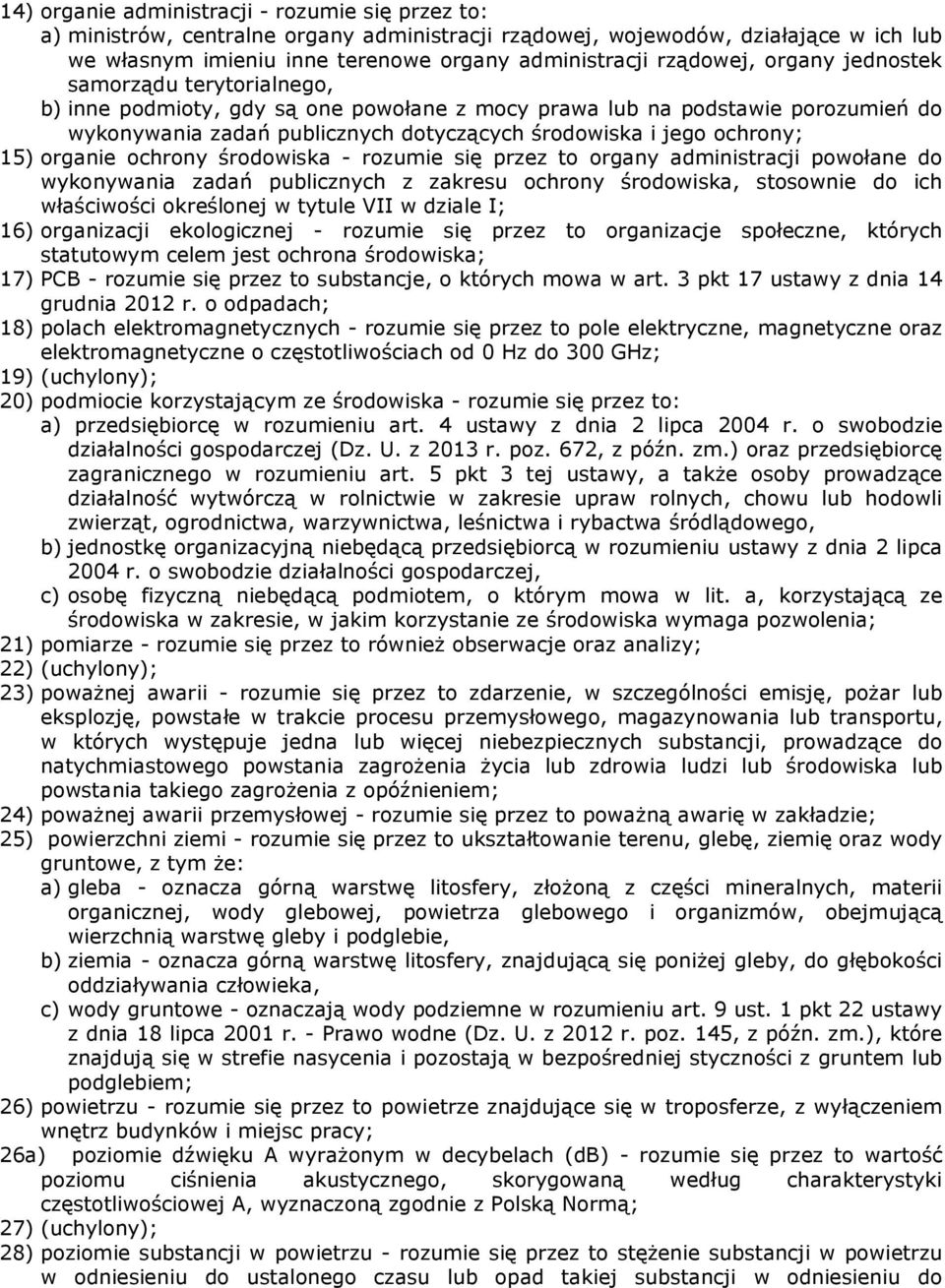 ochrony; 15) organie ochrony środowiska - rozumie się przez to organy administracji powołane do wykonywania zadań publicznych z zakresu ochrony środowiska, stosownie do ich właściwości określonej w